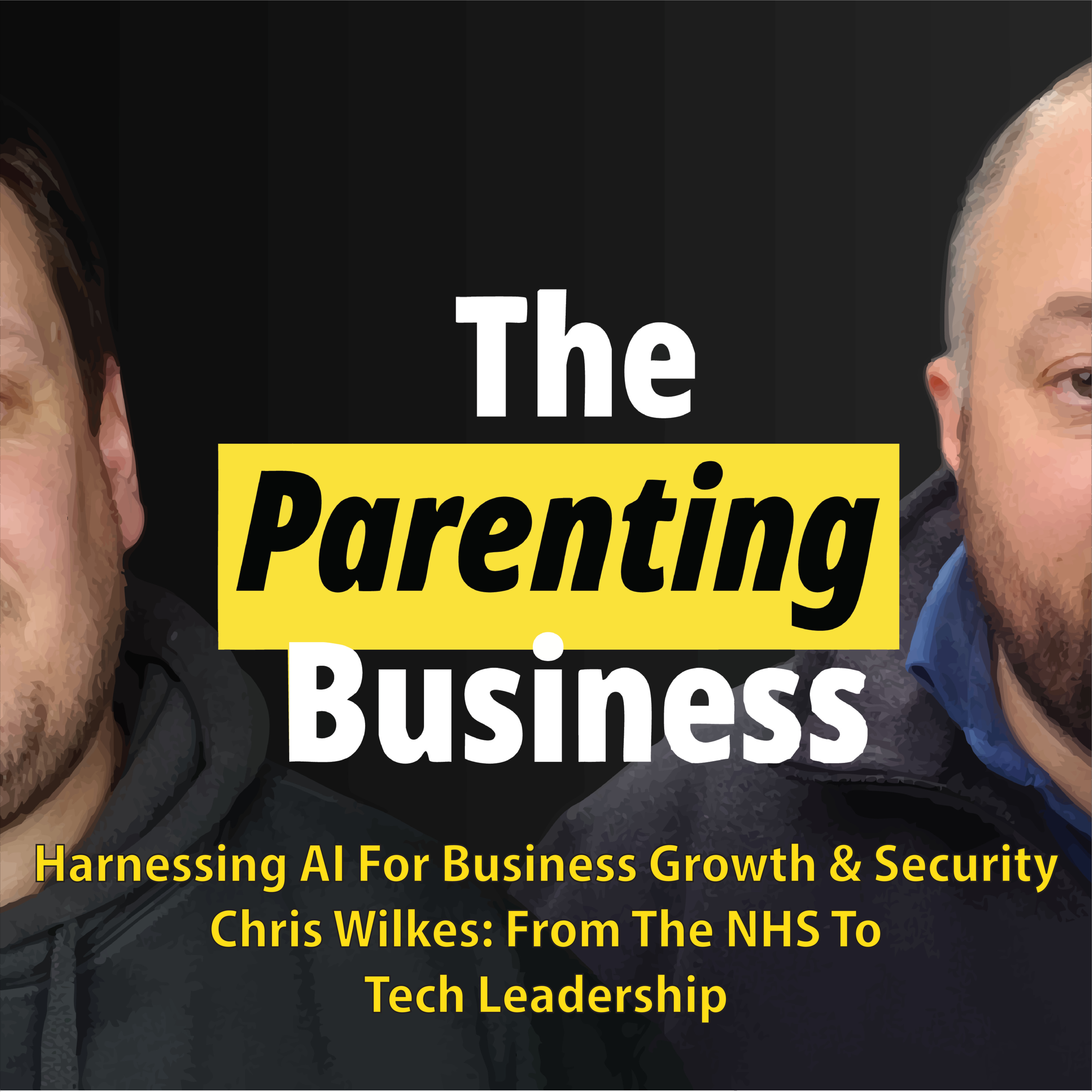 Harnessing AI For Business Growth & Security - Chris Wilkes: From The NHS To Tech Leadership episode artwork