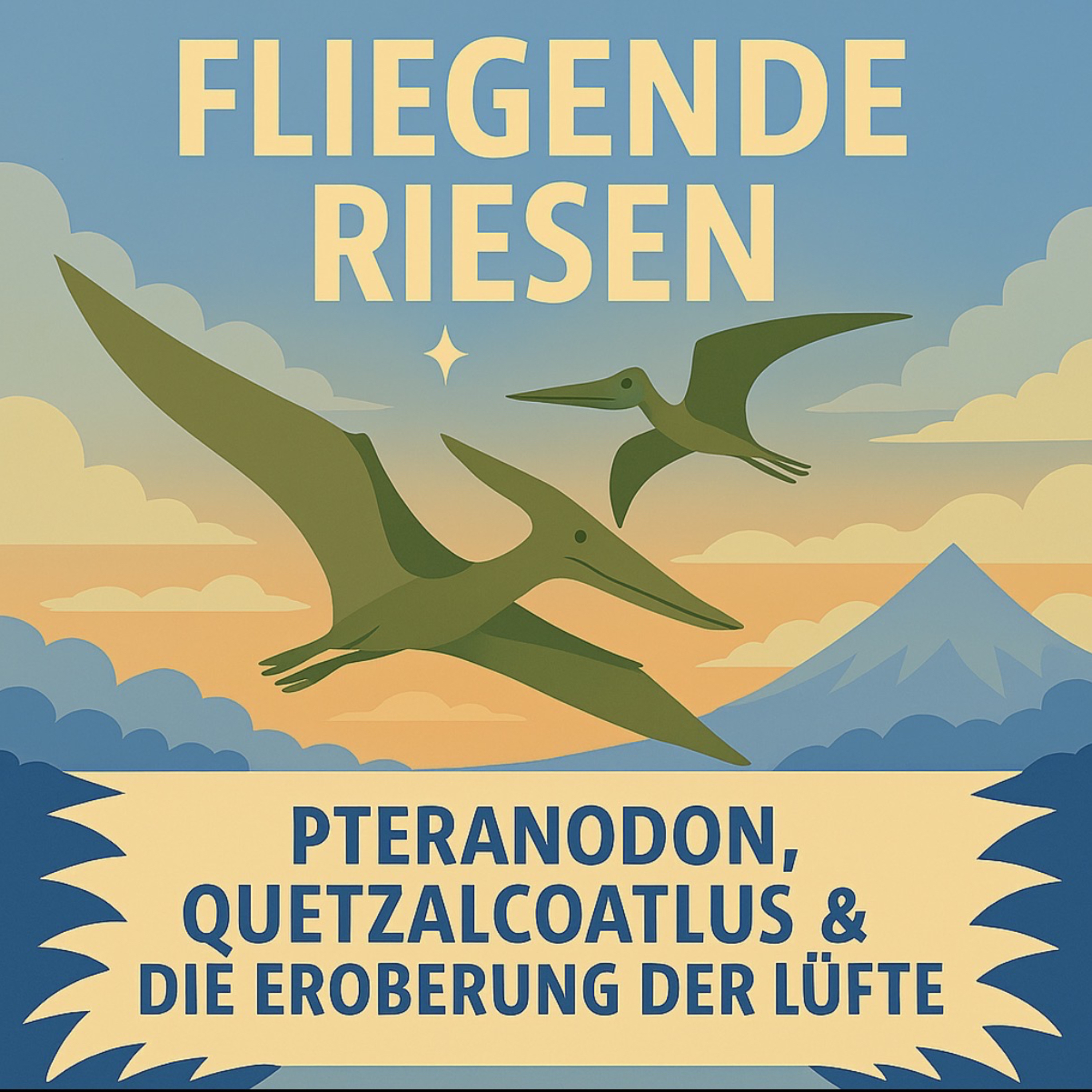 Fliegende Riesen – Pteranodon, Quetzalcoatlus & die Eroberung der Lüfte