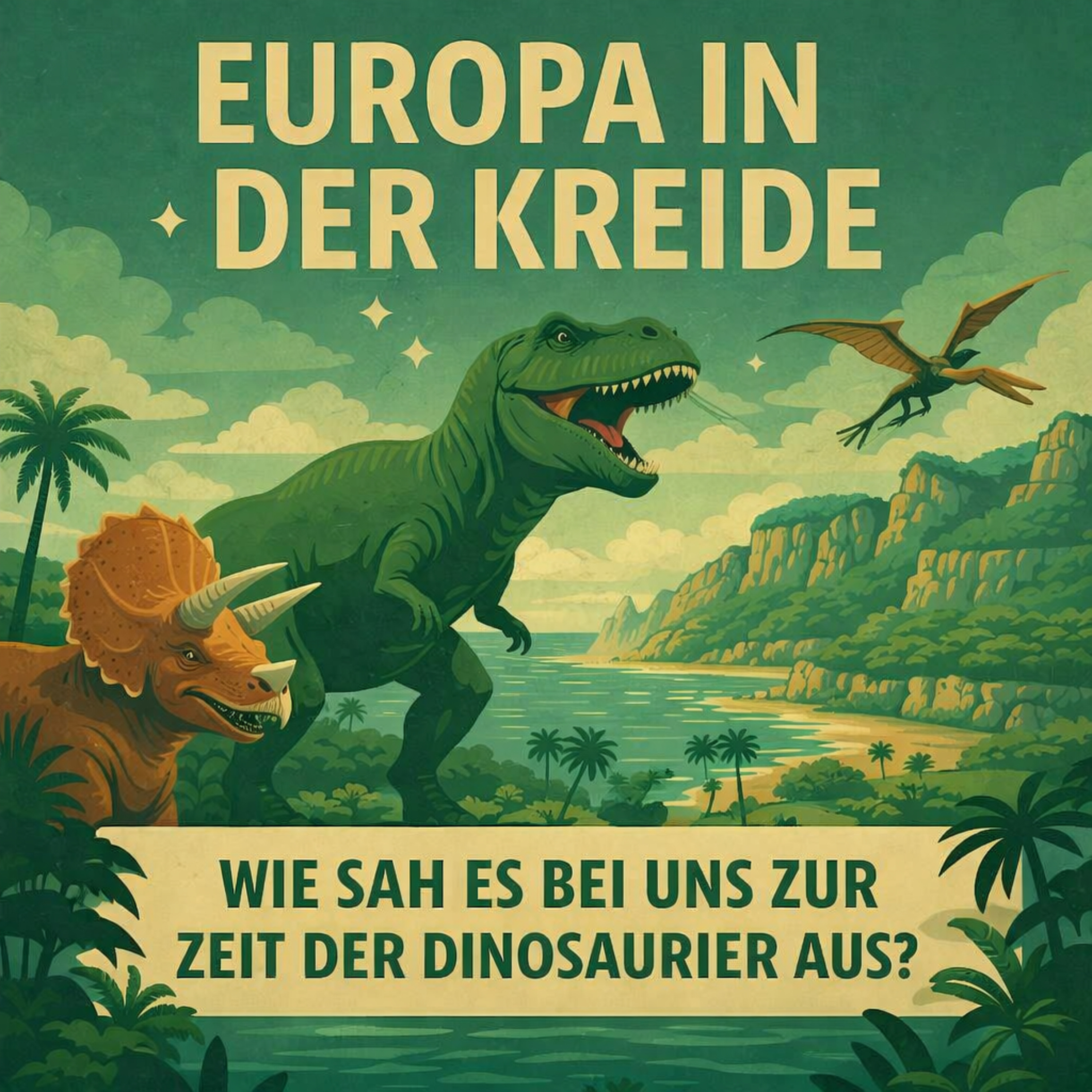 Europa in der Kreide – Wie sah es bei uns zur Zeit der Dinosaurier aus?