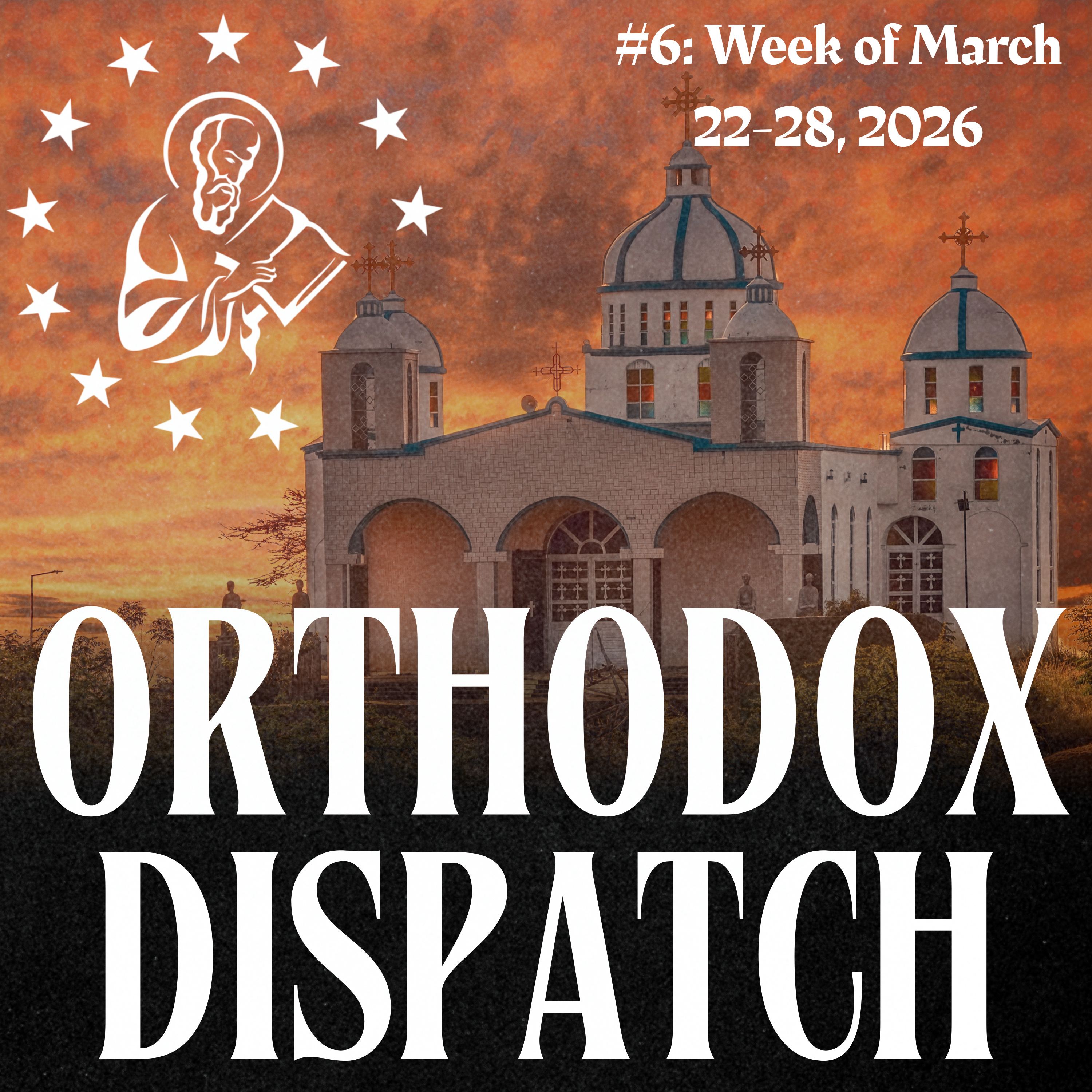 Orthodox Dispatch #6: Week of March 22-28, 2026 episode artwork