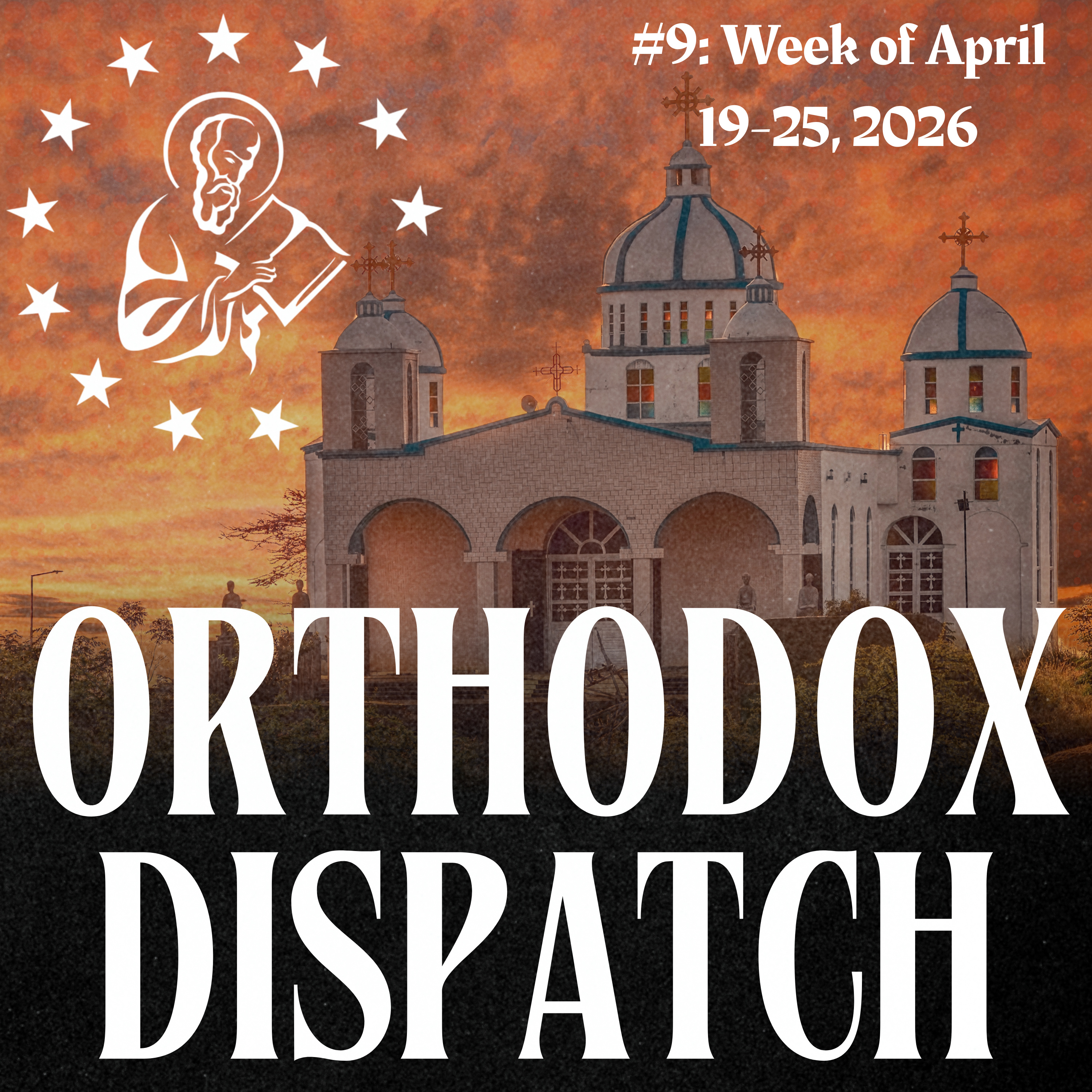 Orthodox Dispatch #9: Week of April 19-25, 2026 episode artwork