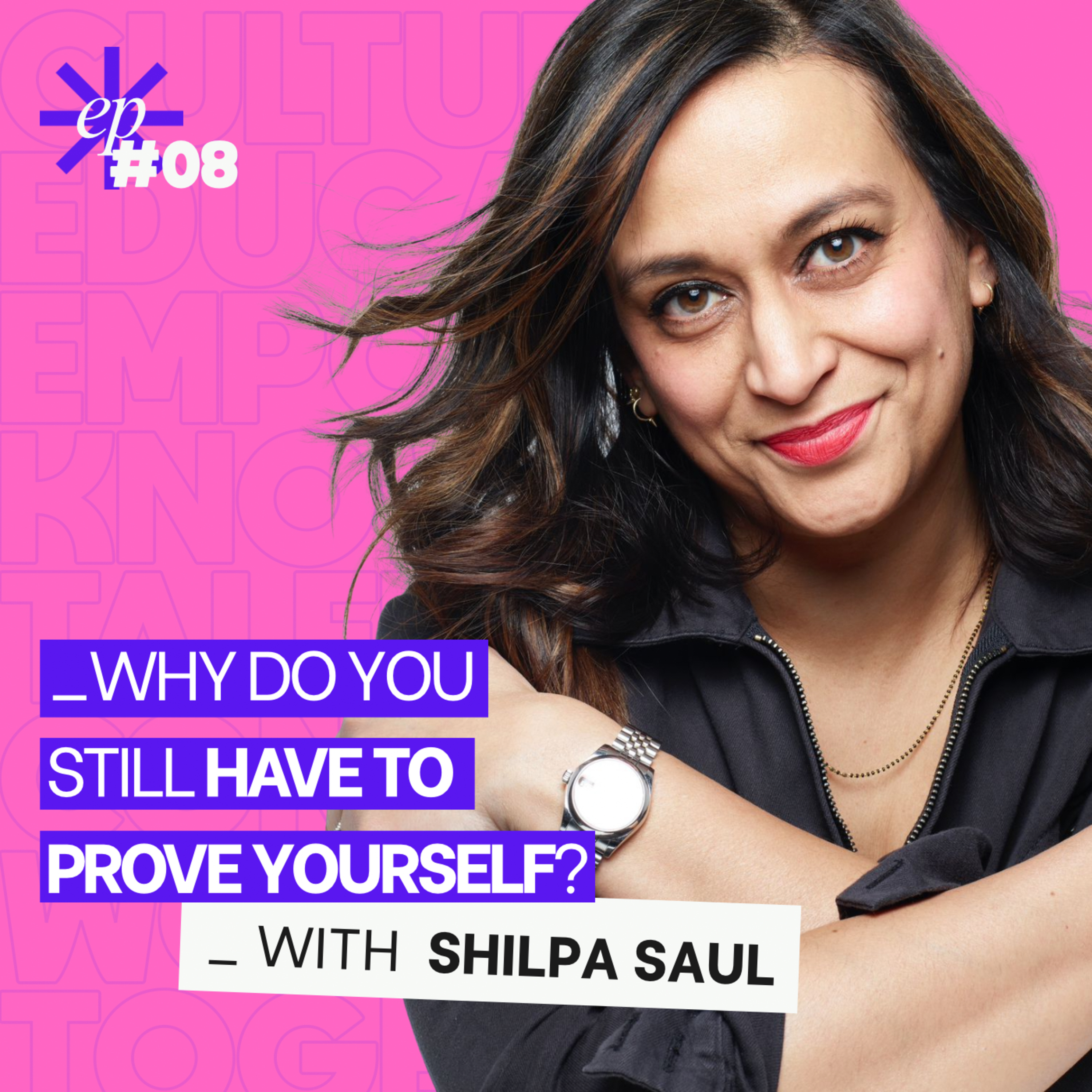 Why Do You Still Have to Prove Yourself? With Shilpa Saul episode artwork