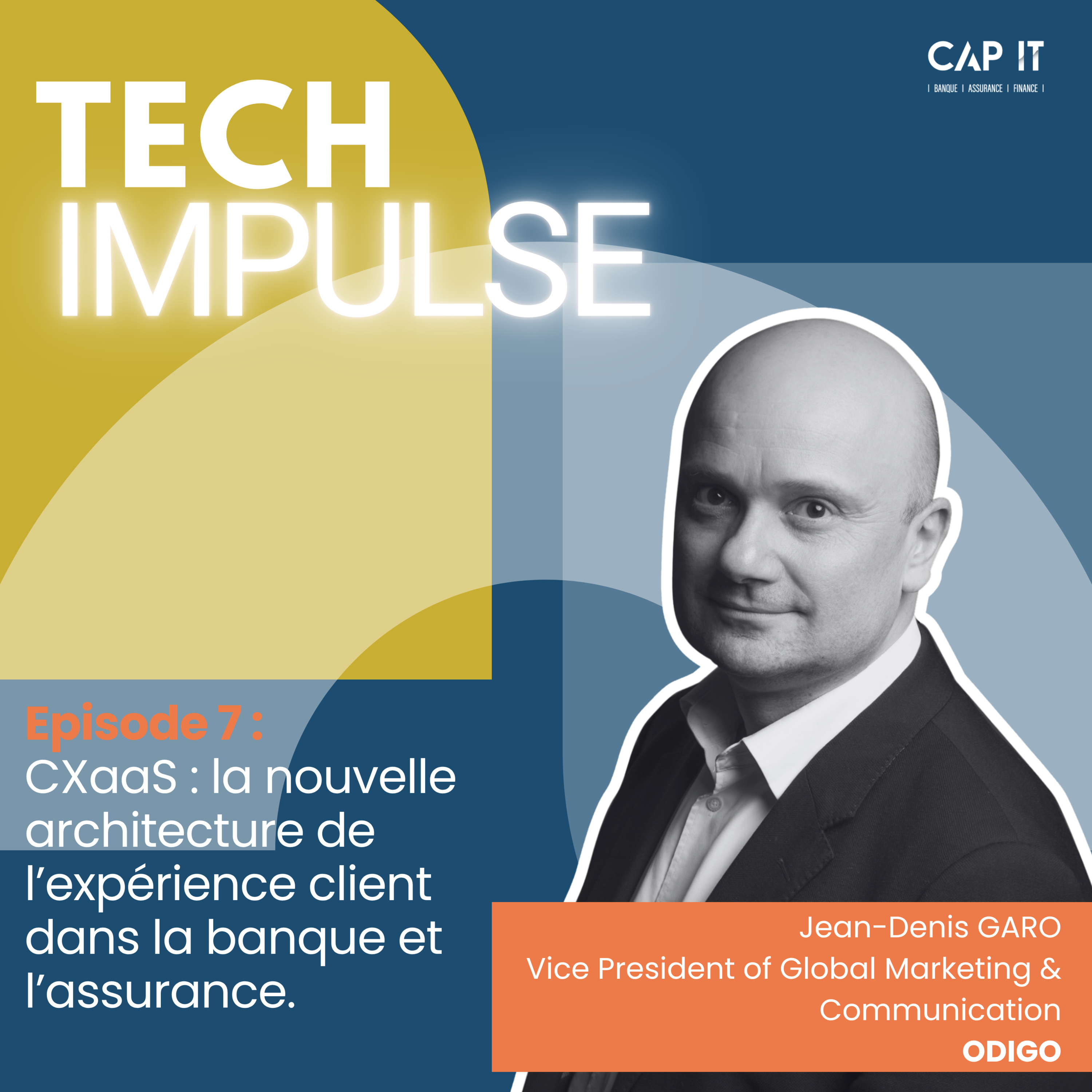 CXaaS : la nouvelle architecture de l’expérience client dans la banque et l’assurance, avec Jean-Denis GARO, Vice President of Global Marketing & Communication d'ODIGO episode artwork