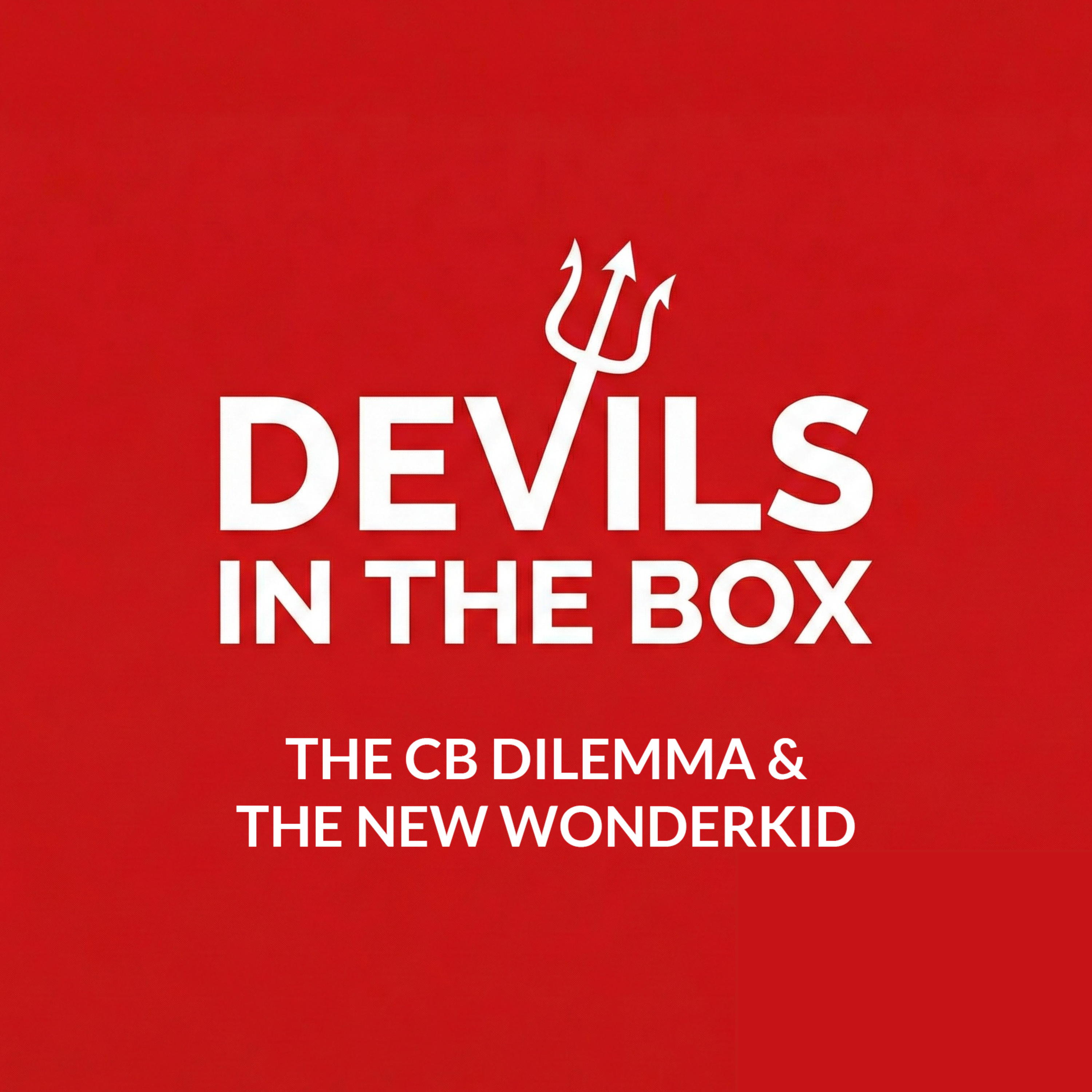The CB Dilemma & The New Wonderkid