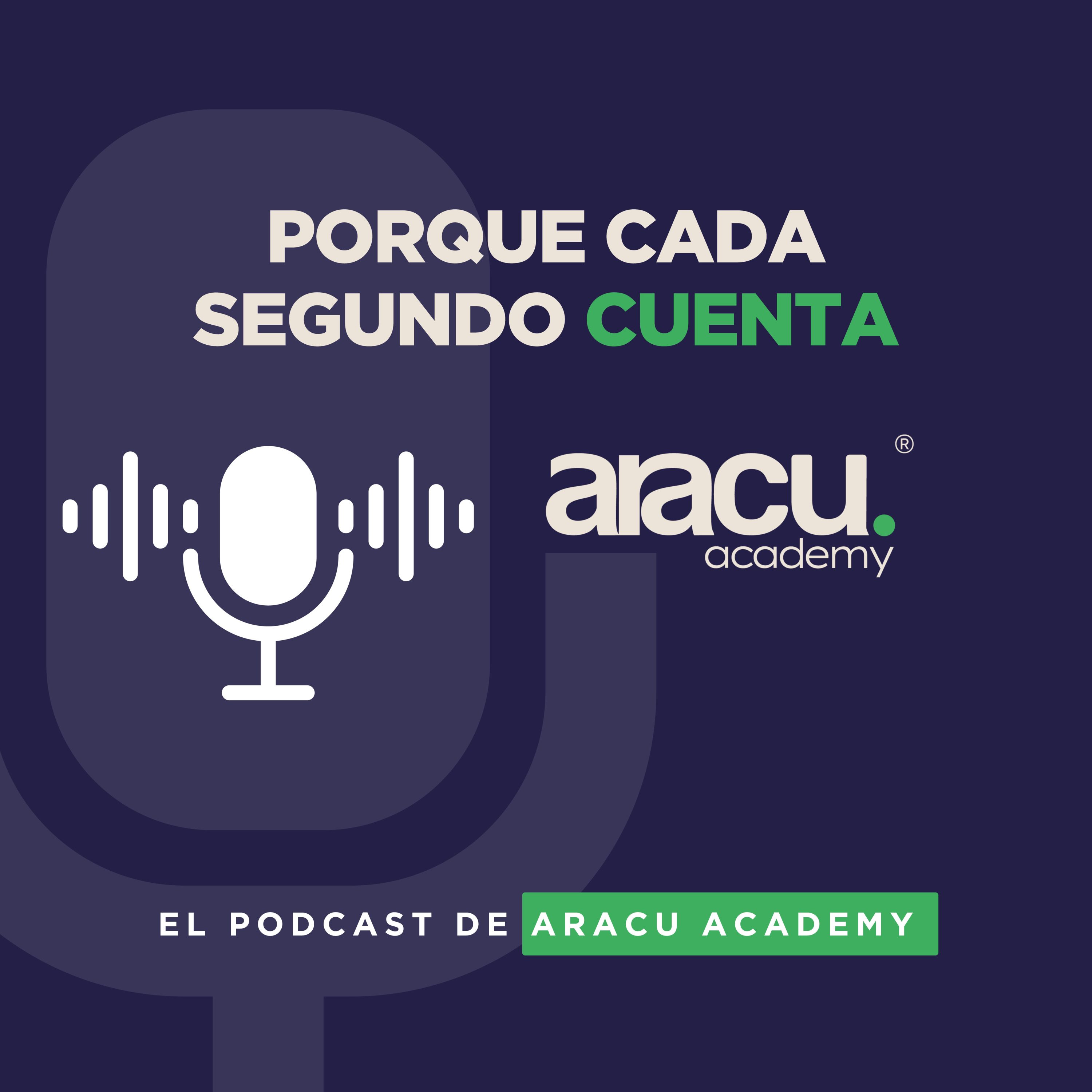 🎙️ Porque Cada Segundo Cuenta – El Podcast de ARACU ACADEMY