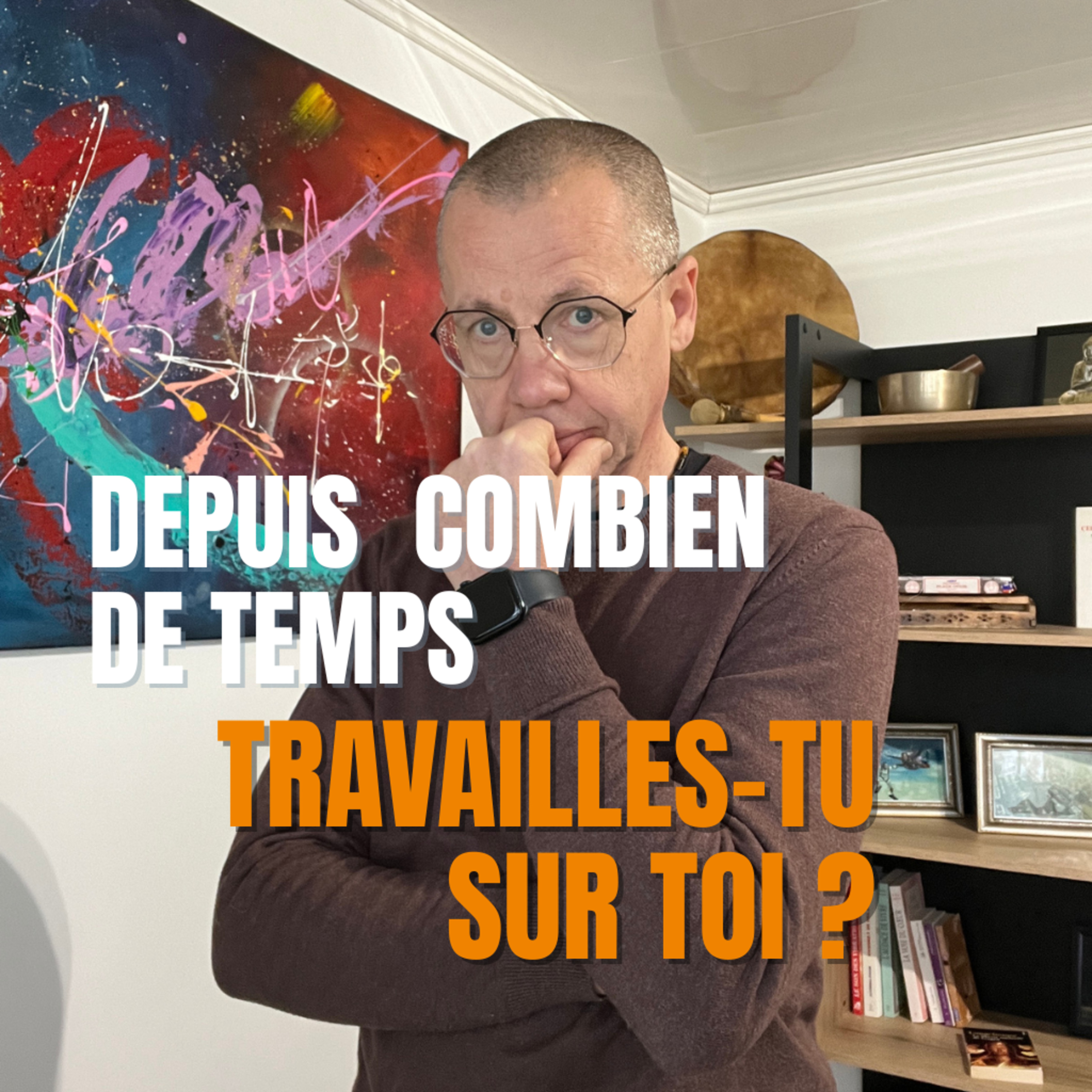 C01 — Ça fait combien de temps que tu « travailles » sur toi ? episode artwork
