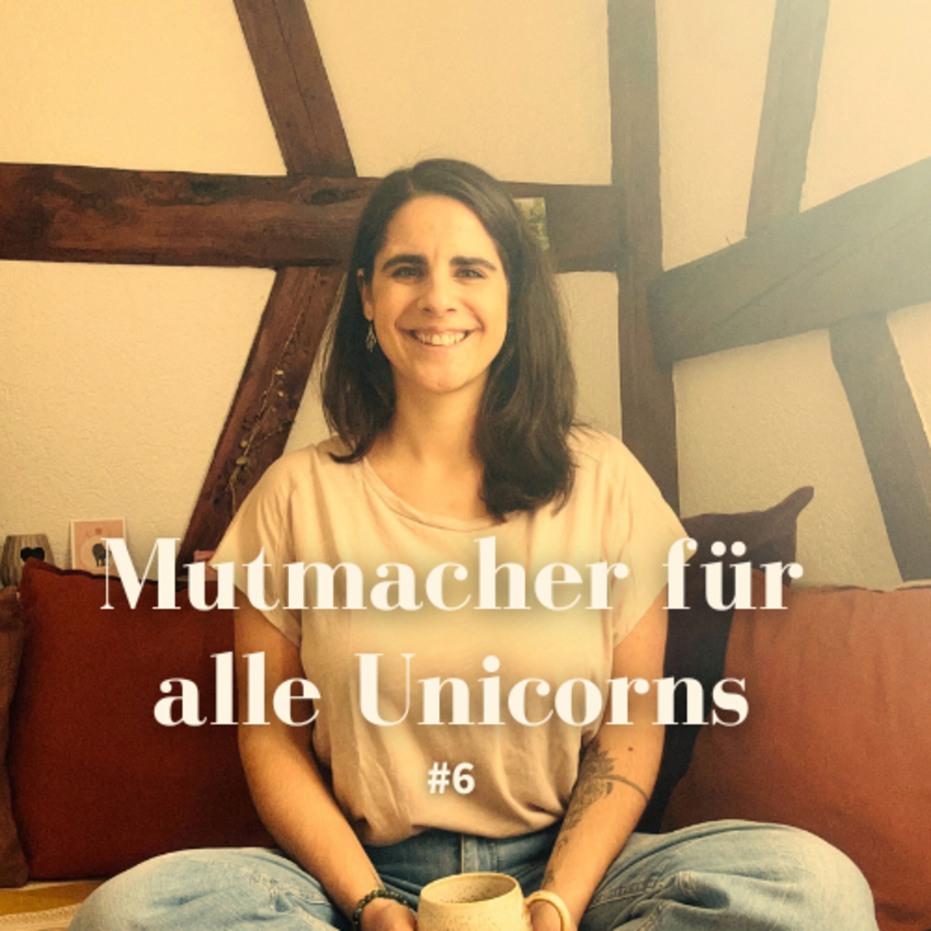 #6 - Mutmacher für alle Unicorns (die noch an sich oder ihrem Weg zweifeln) episode artwork
