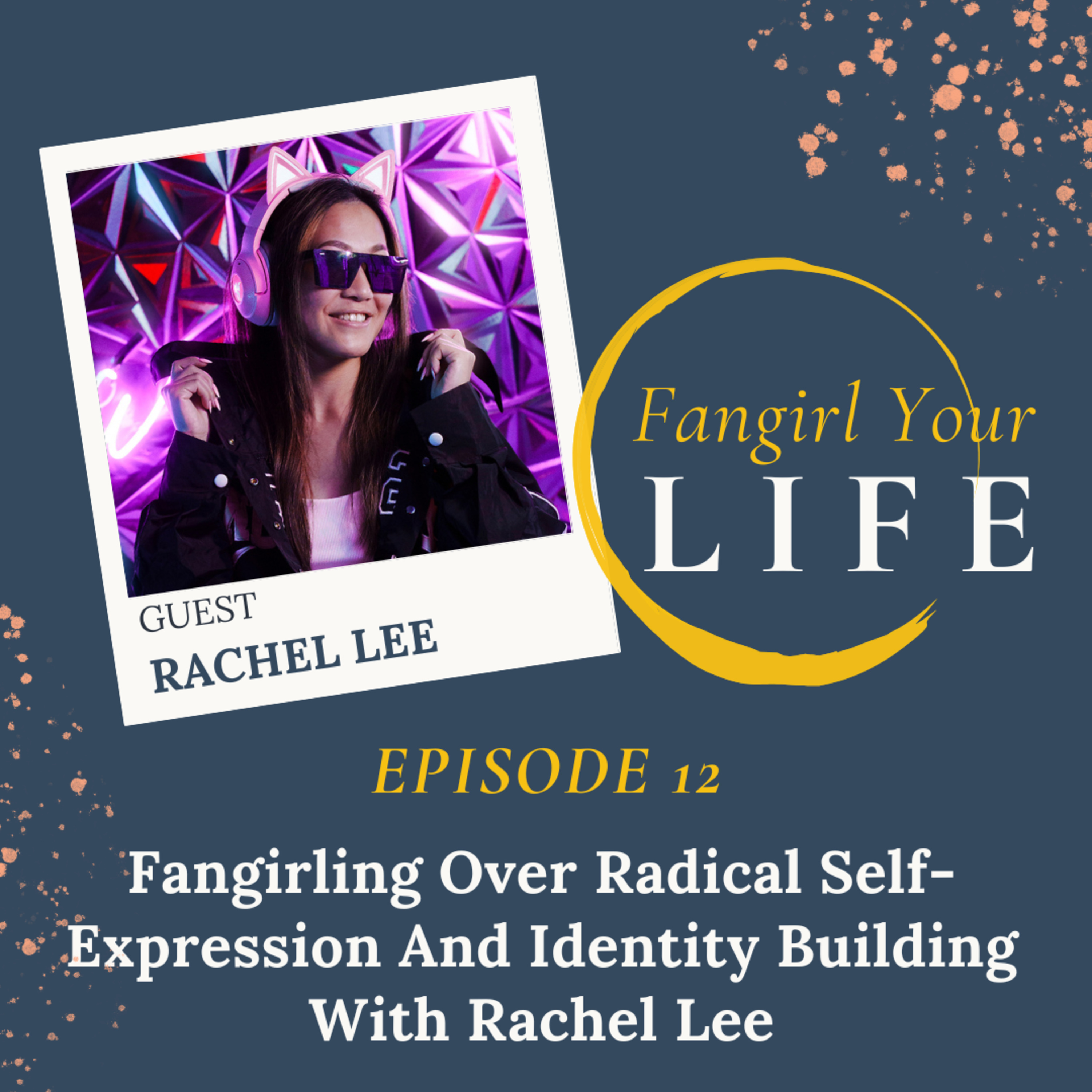 Fangirling Over Radical Self-Expression And Identity Building With Rachel Lee  episode artwork