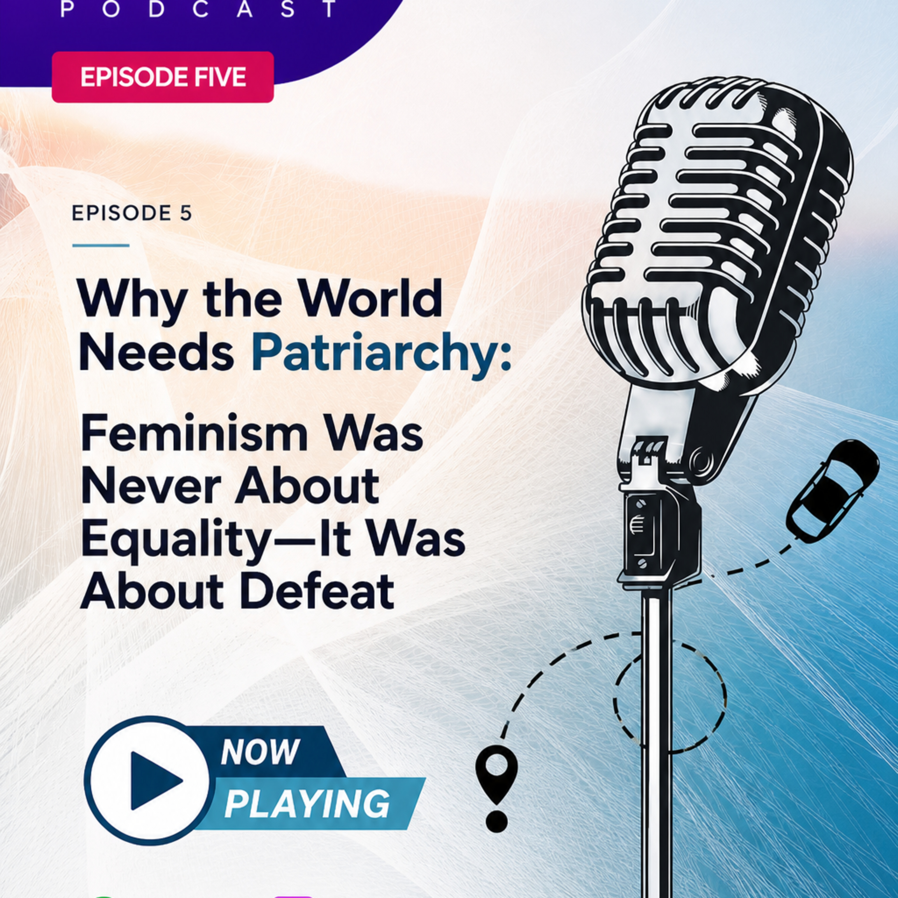 Ep 5- Why the World Needs Patriarchy episode artwork