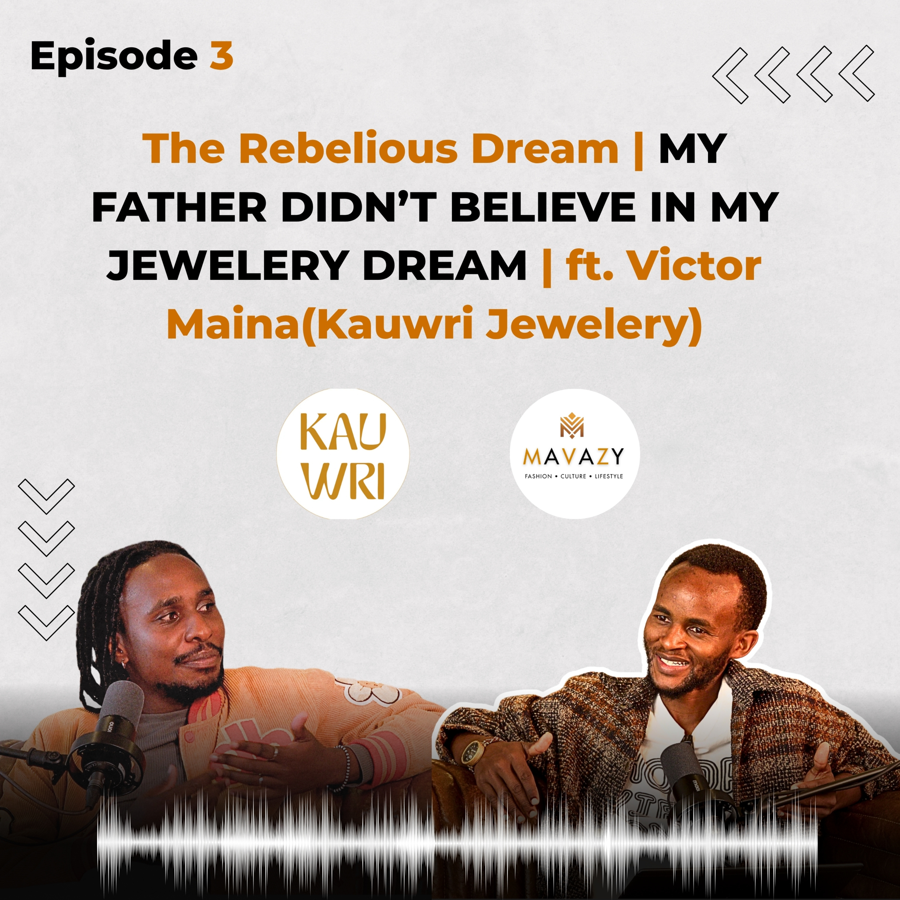 MAVAZY PODCAST | Episode 3 | The Rebelious Dream | MY FATHER DIDN’T BELIEVE IN MY JEWELERY DREAM | ft Victor Maina(Kauwri Jewelery) episode artwork
