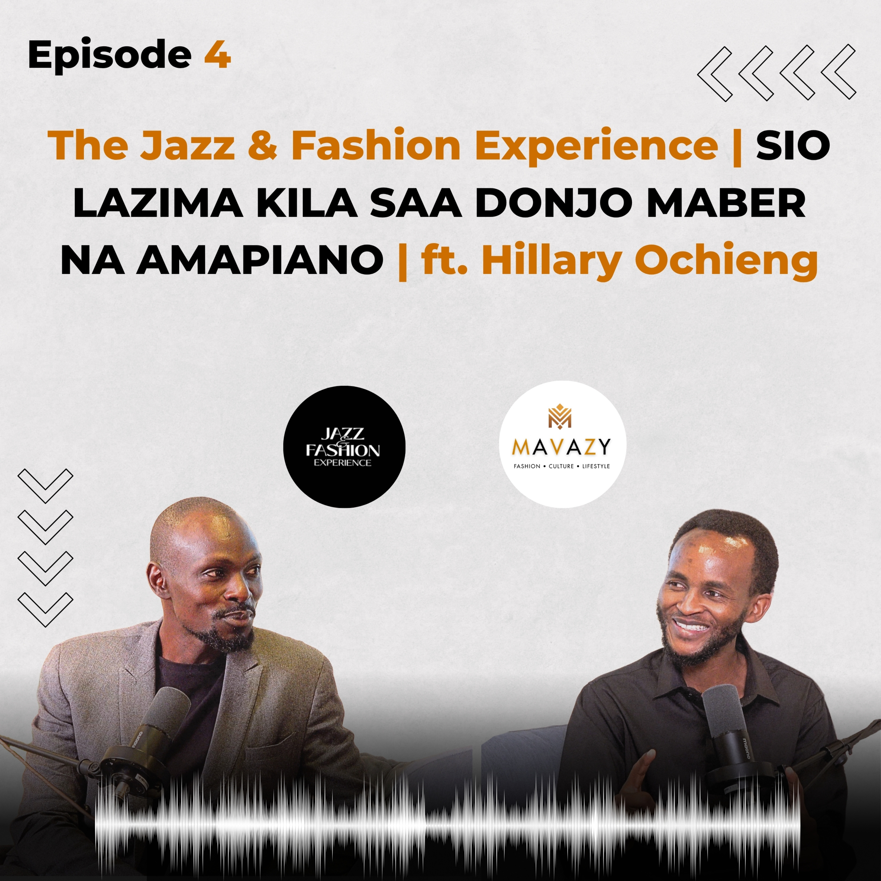 MAVAZY PODCAST | EPISODE 4 | The Jazz & Fashion Experience | SIO LAZIMA KILA SAA DONJO MABER NA AMAPIANO | ft. Hillary Ochieng episode artwork