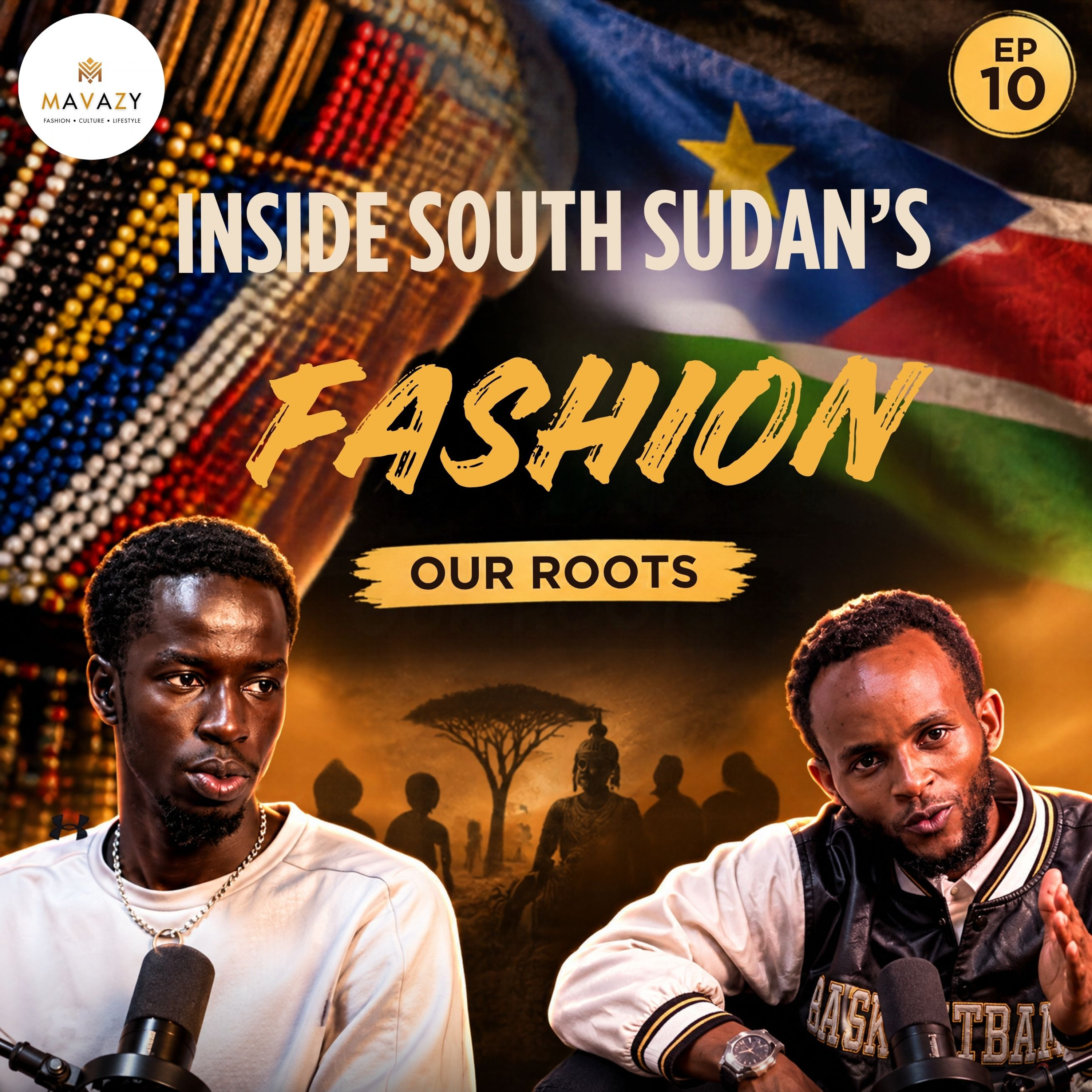 MAVAZY PODCAST | EPISODE 10 | Going back to our ROOTS | UNDERSTANDING THE SOUTH SUDANESE FASHION CULTURE | ft. Thieu Ajak Garang episode artwork