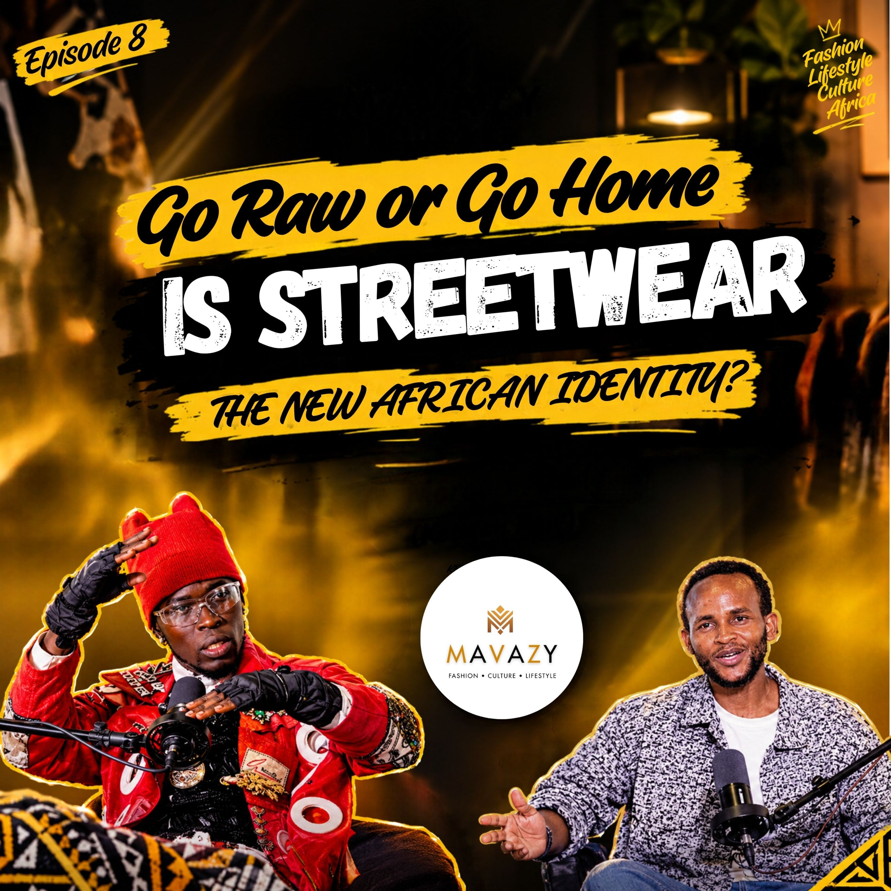 MAVAZY PODCAST-EPISODE 8 | Go Raw or Go Home | STREETWEAR THE NEW AFRICAN IDENTITY? | ft. Kenyan Raw episode artwork