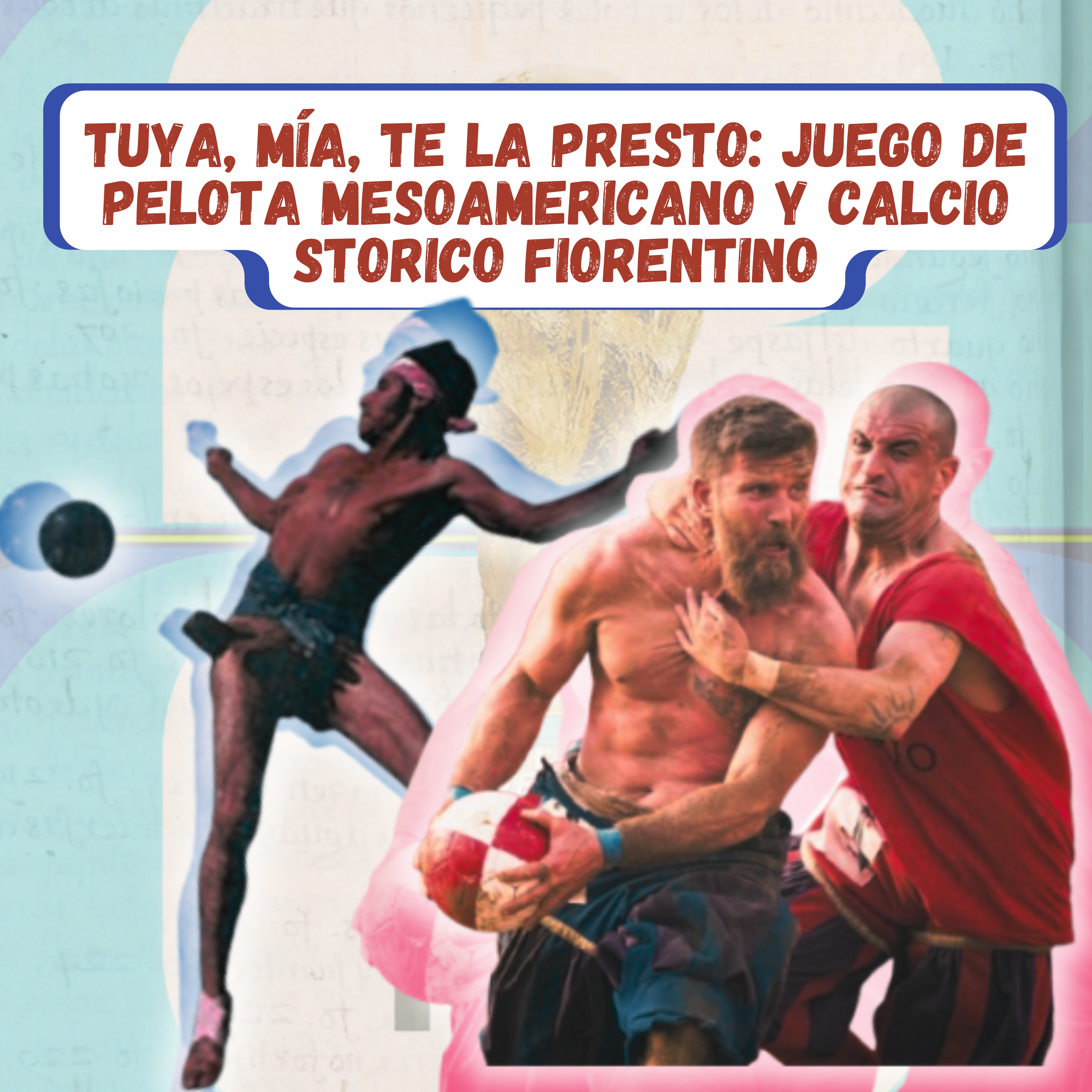 Tuya, mía te la presto: Juego de Pelota Mesoamericano y Calcio Storico Fiorentino | VBR. Ep.18 episode artwork