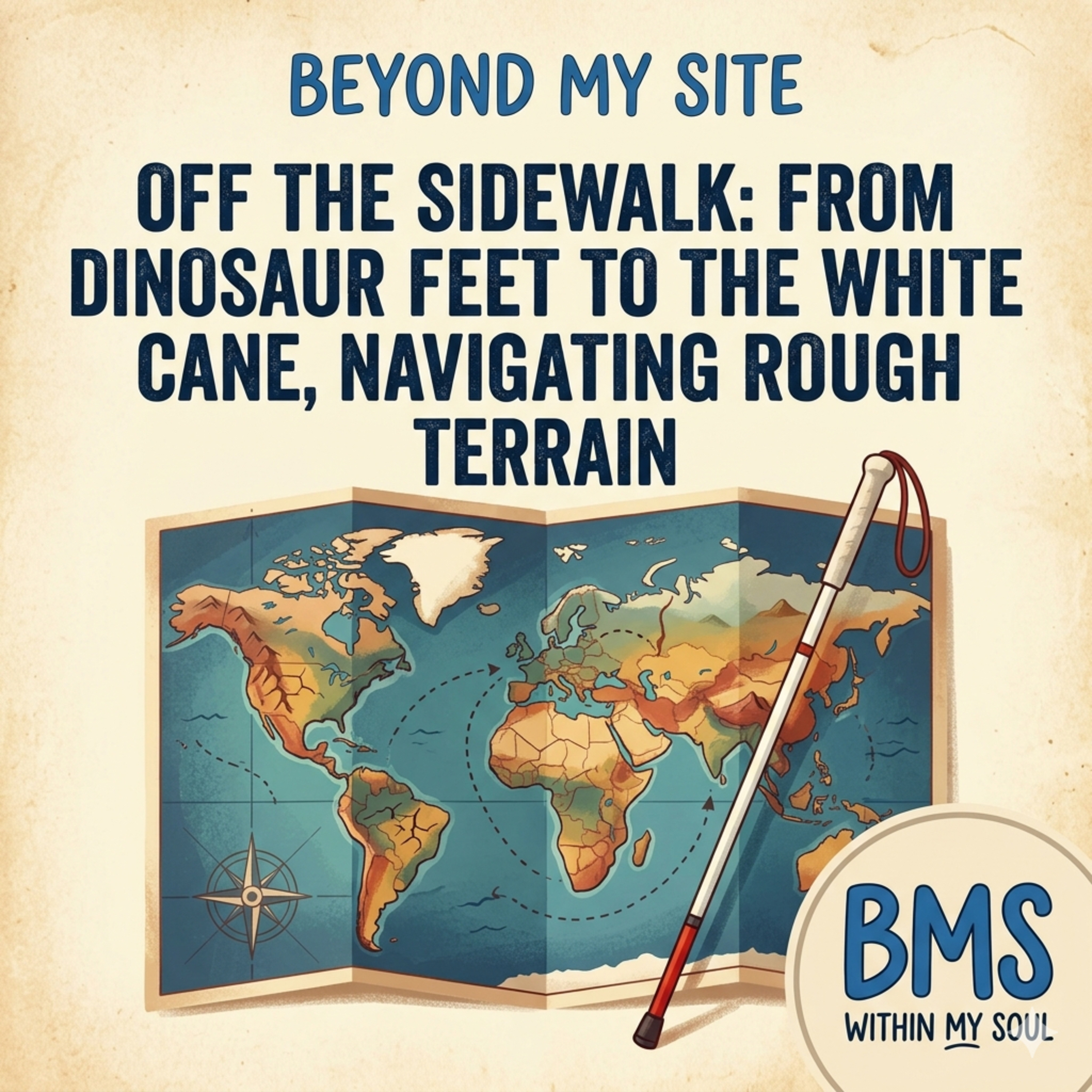 Off the Sidewalk: From Dinosaur Feet to the White Cane, Navigating Rough Terrain