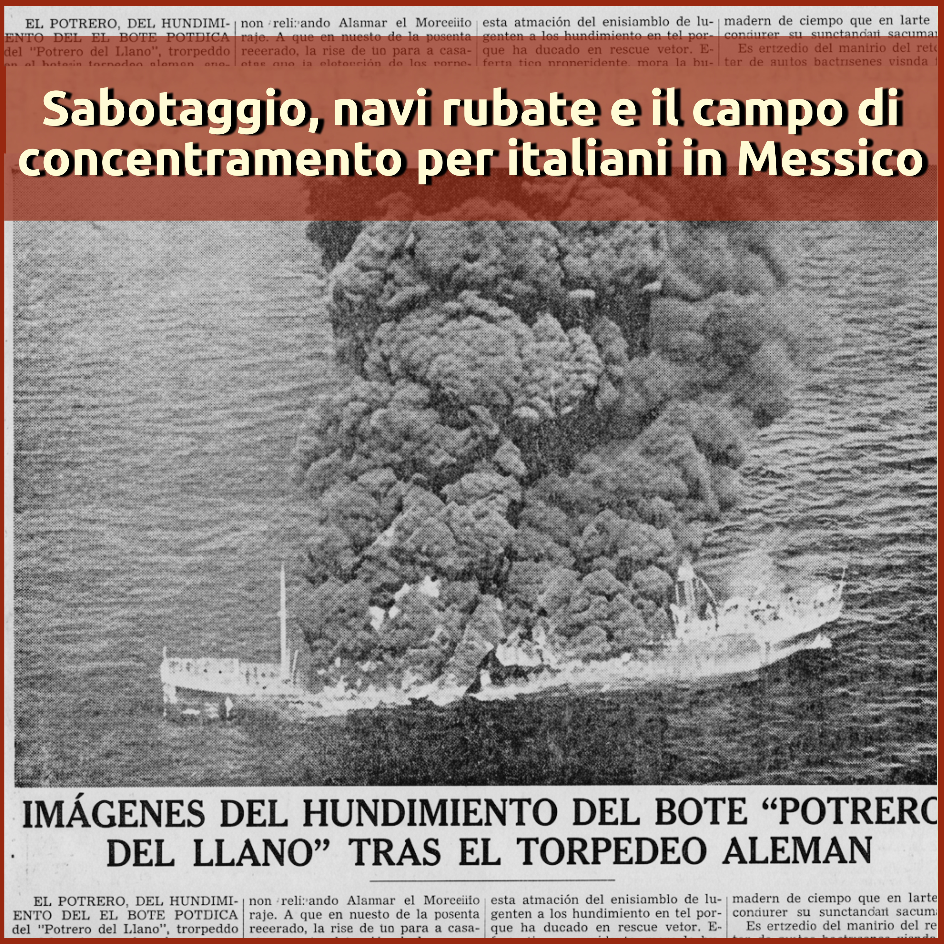 Sabotaggio, navi rubate e il campo di concentrmento per italiani in Messico episode artwork