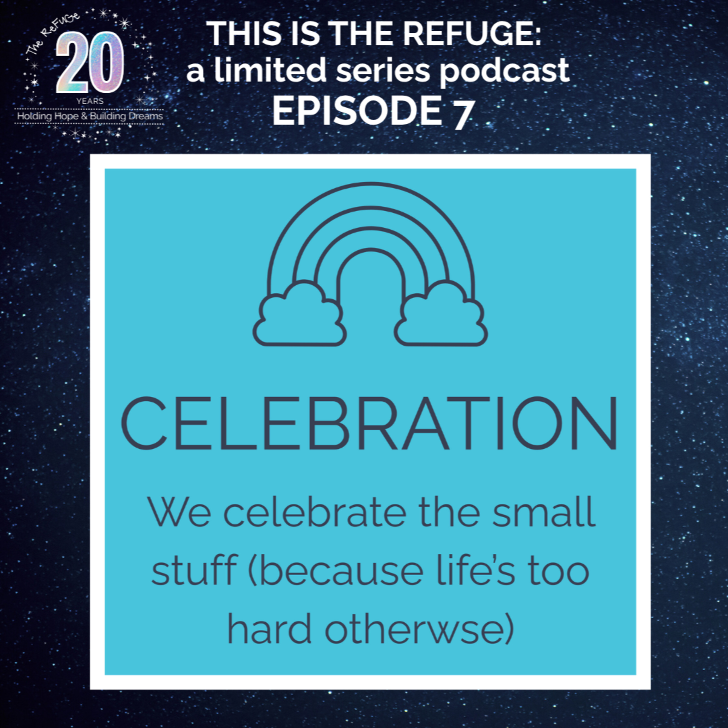 Episode 7 | CELEBRATION: We celebrate the small stuff (because life's too hard otherwise) episode artwork