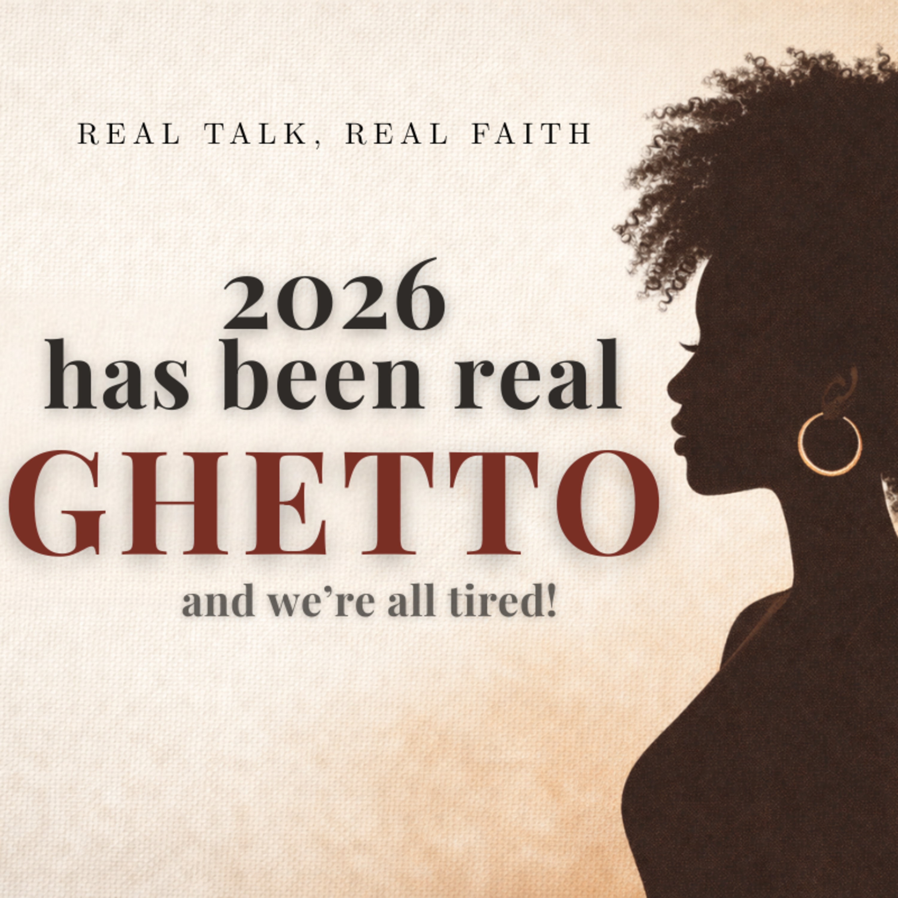 EP 14: 2026 Has Been Real Ghetto: When the World Is Loud and Your Soul Is Tired episode artwork