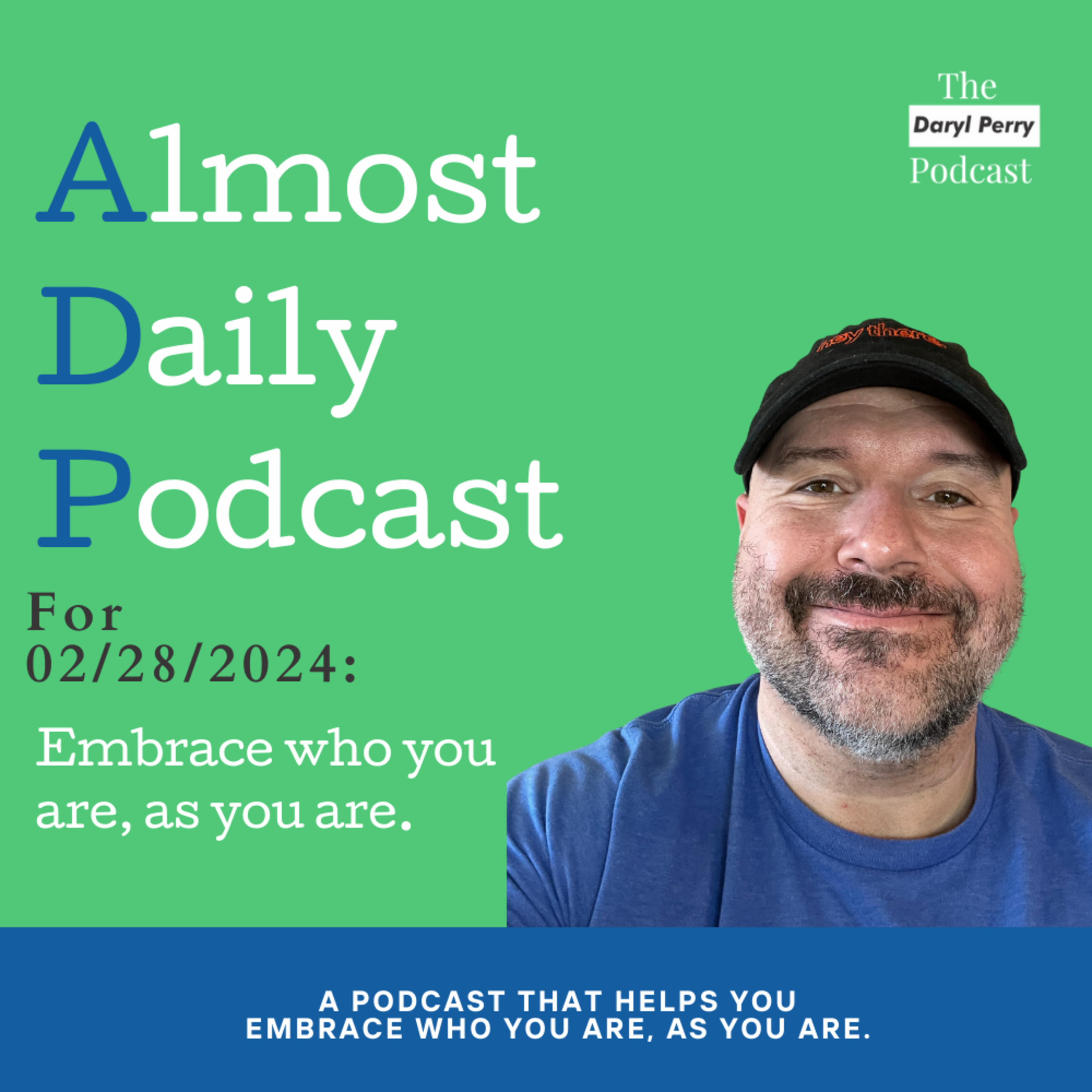 Almost Daily Podcast for 02/28/2024: Embrace who you are, as you are.  episode artwork