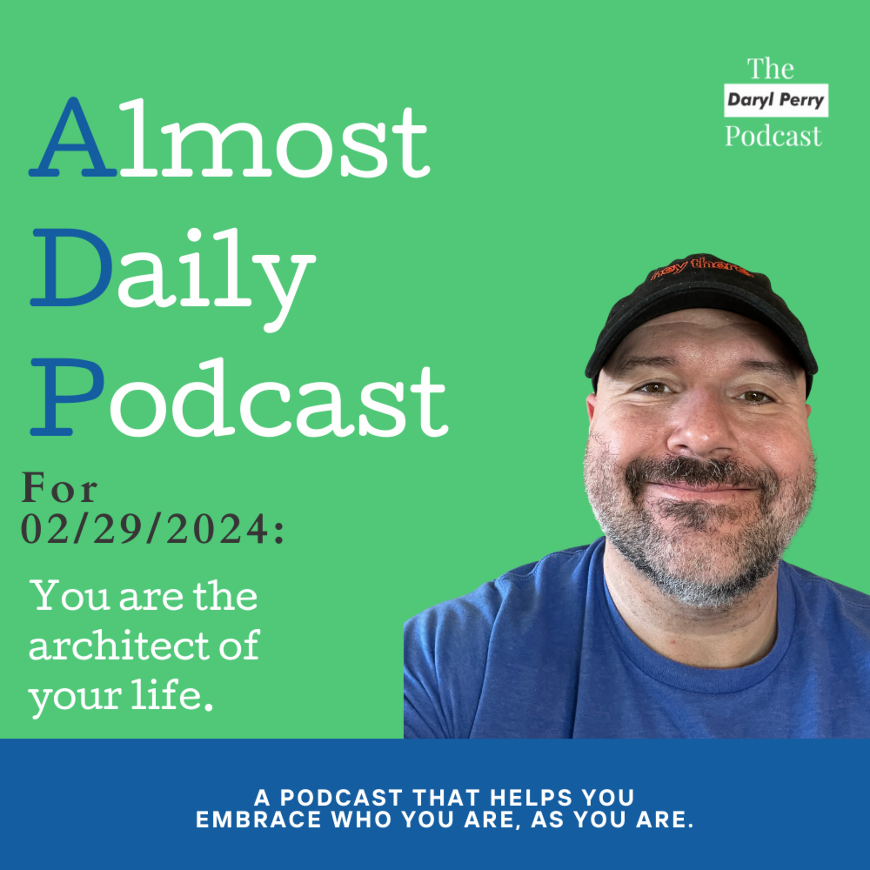 Almost Daily Podcast for 02/29/2024: You are the architect of your life  episode artwork