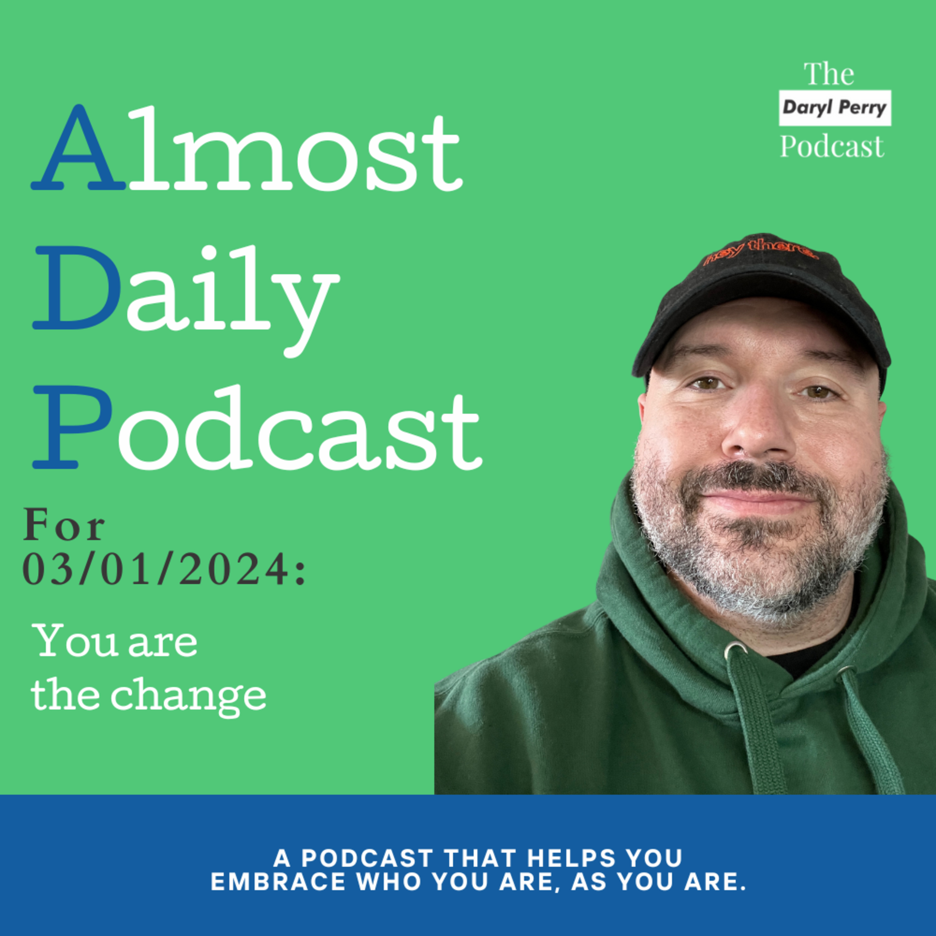 Almost Daily Podcast for 03/01/2024: You are the change episode artwork