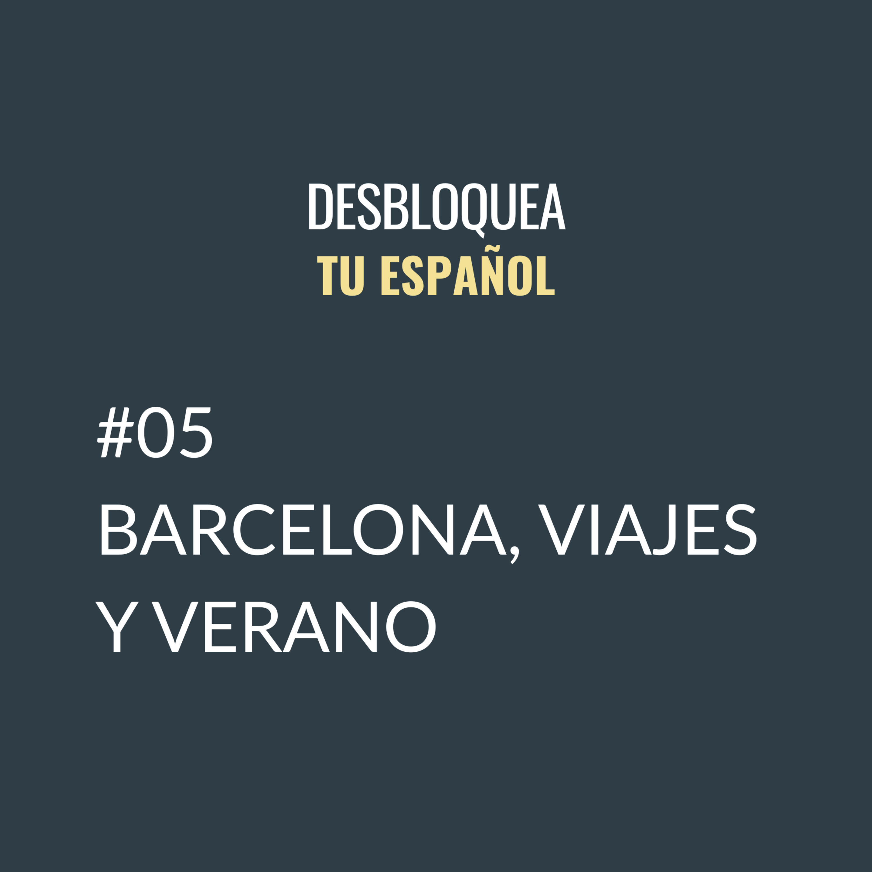 #05 Barcelona, viajes y verano