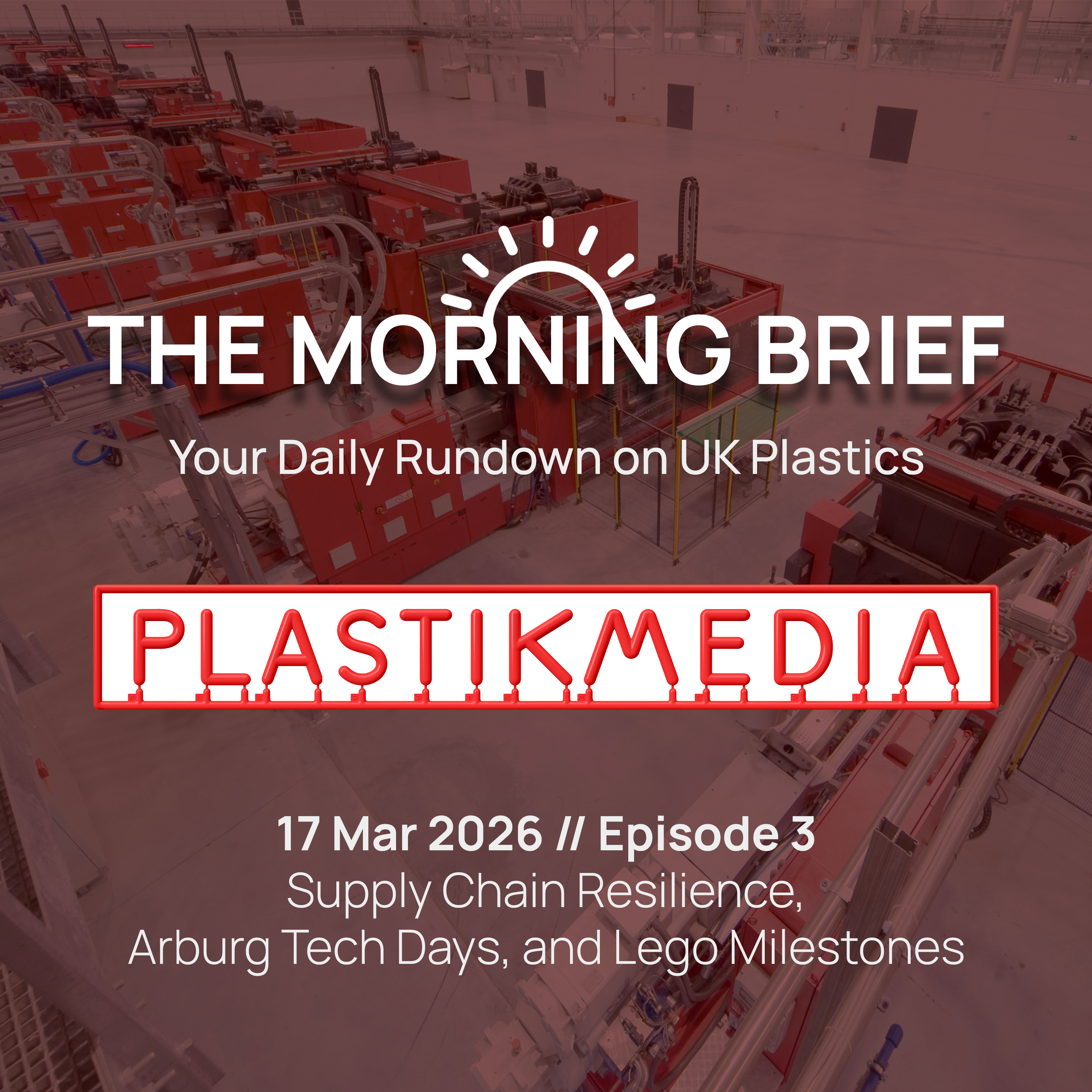 17 Mar 2026 // Supply Resilience, Arburg Tech Days, and Lego Milestones episode artwork