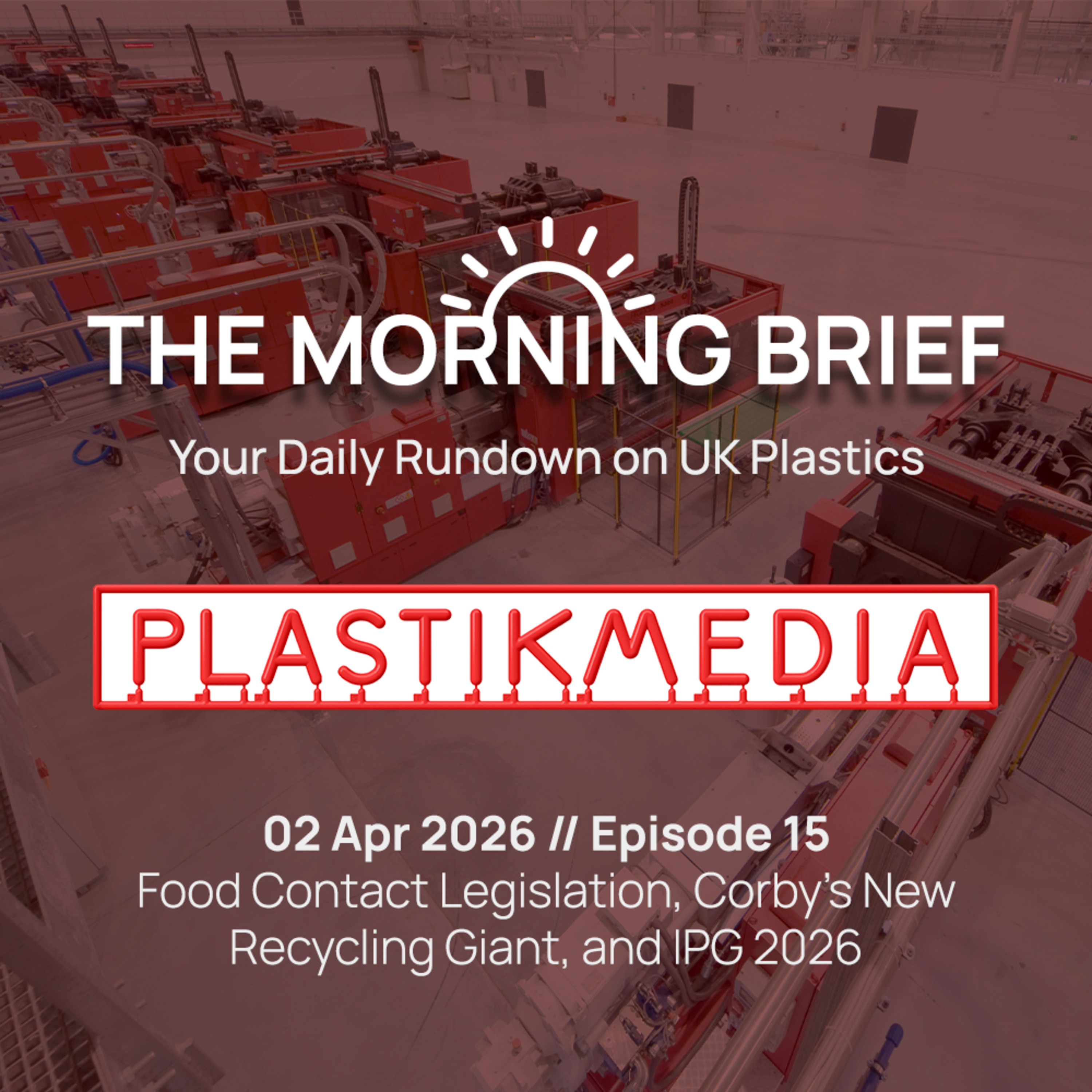 02 Apr 2026 // Food Contact Legislation, Corby’s New Recycling Giant, and IPG 2026 episode artwork