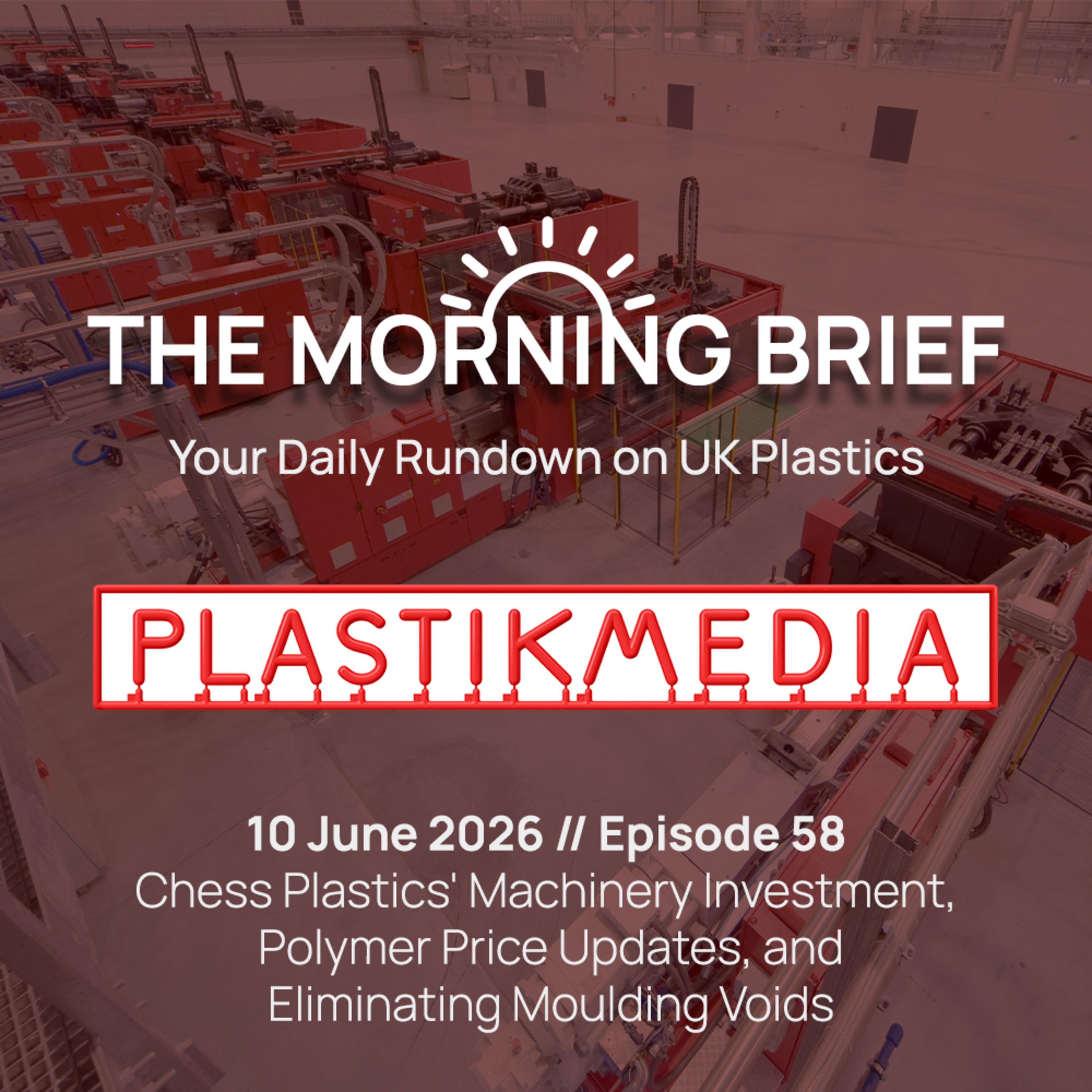 10 June 2026 // Chess Plastics' Machinery Investment, Polymer Price Updates, and Eliminating Moulding Voids episode artwork