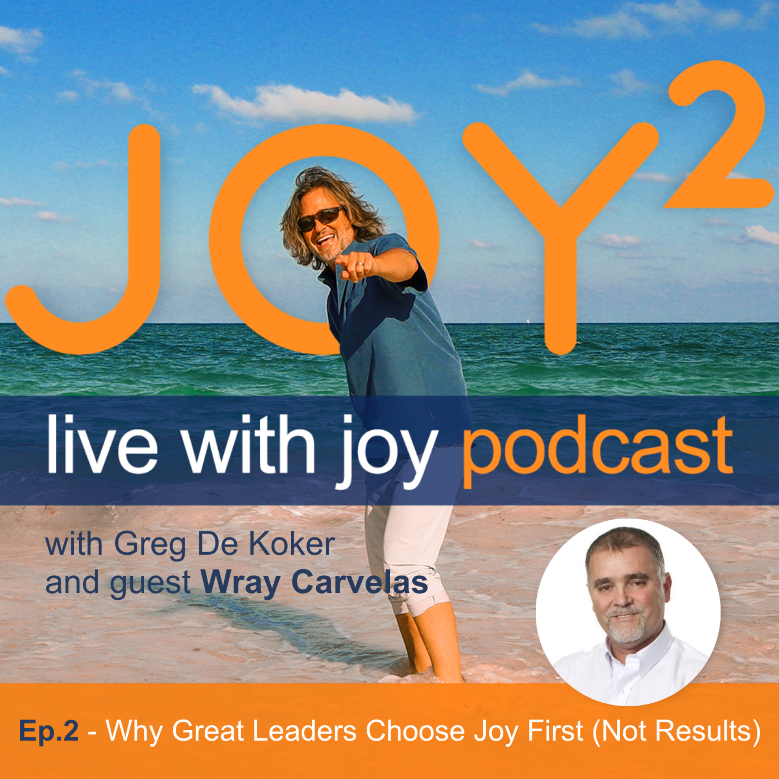2 - Why Great Leaders Choose Joy First (Not Results) with Wray Carvelas episode artwork