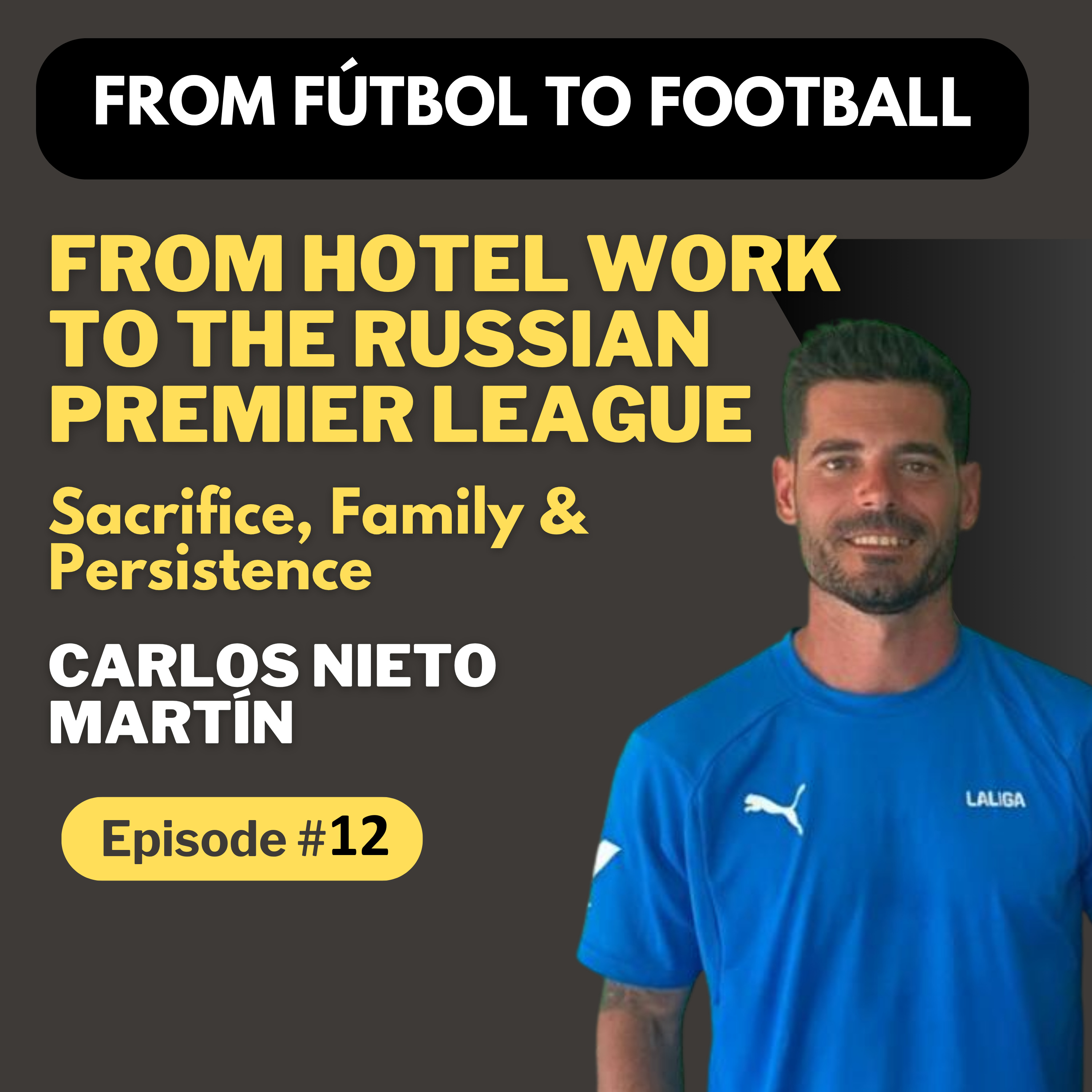 Episode 12: Carlos Nieto Martín – From Hotel Work to the Russian Premier League | Sacrifice, Family & Persistence episode artwork