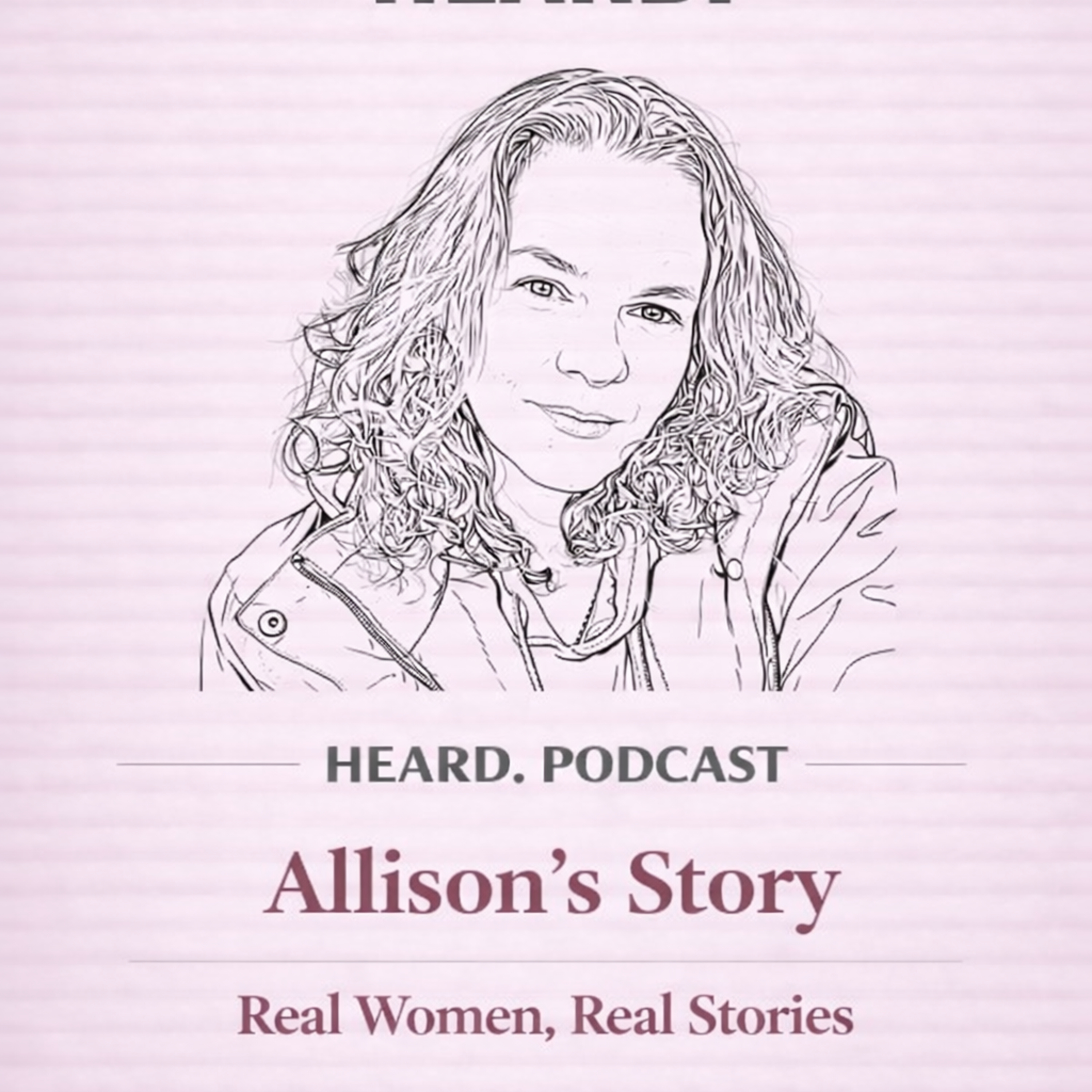 Episode 5. HEARD. Podcast | Allisons story. episode artwork