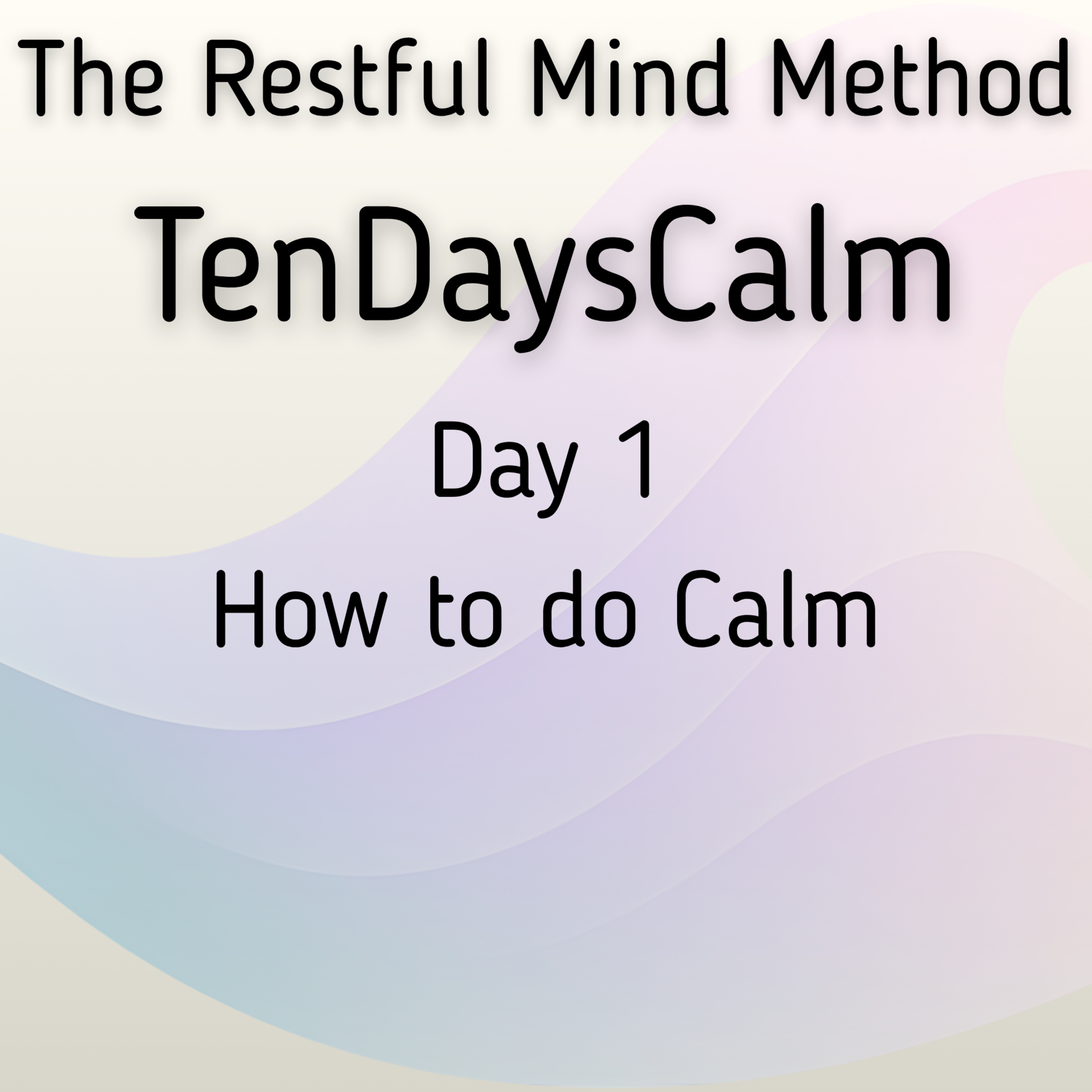 TenDaysCalm - Day 1 Practice How to do Calm episode artwork