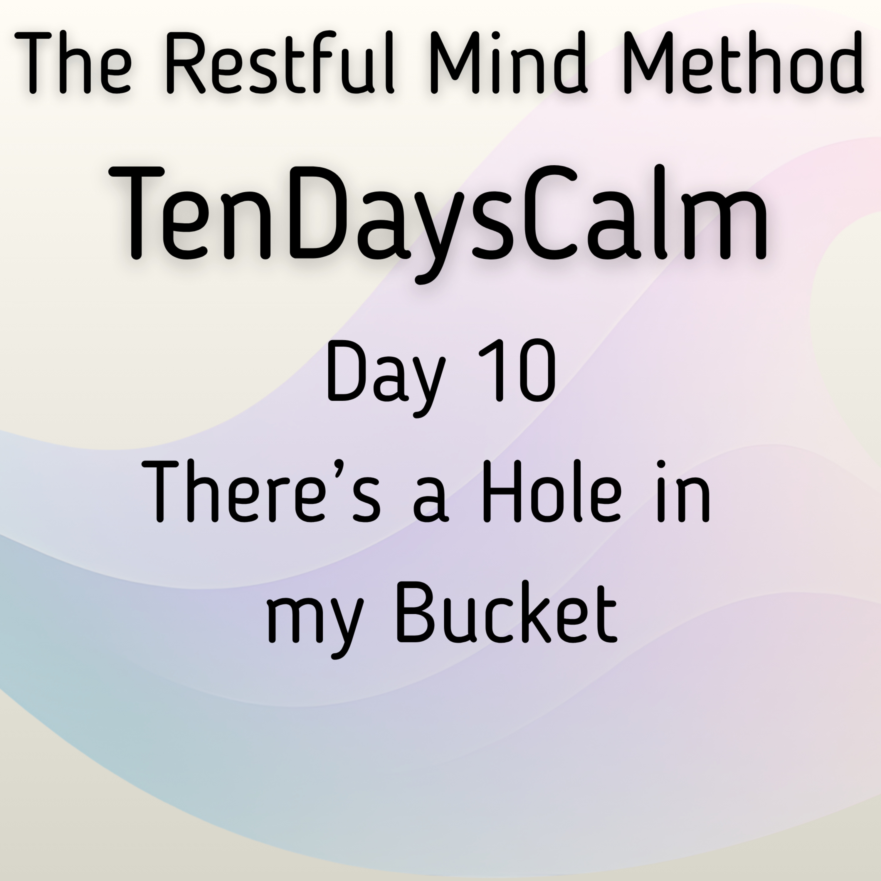 TenDaysCalm - Day 10 Practice There's a Hole in My Bucket episode artwork