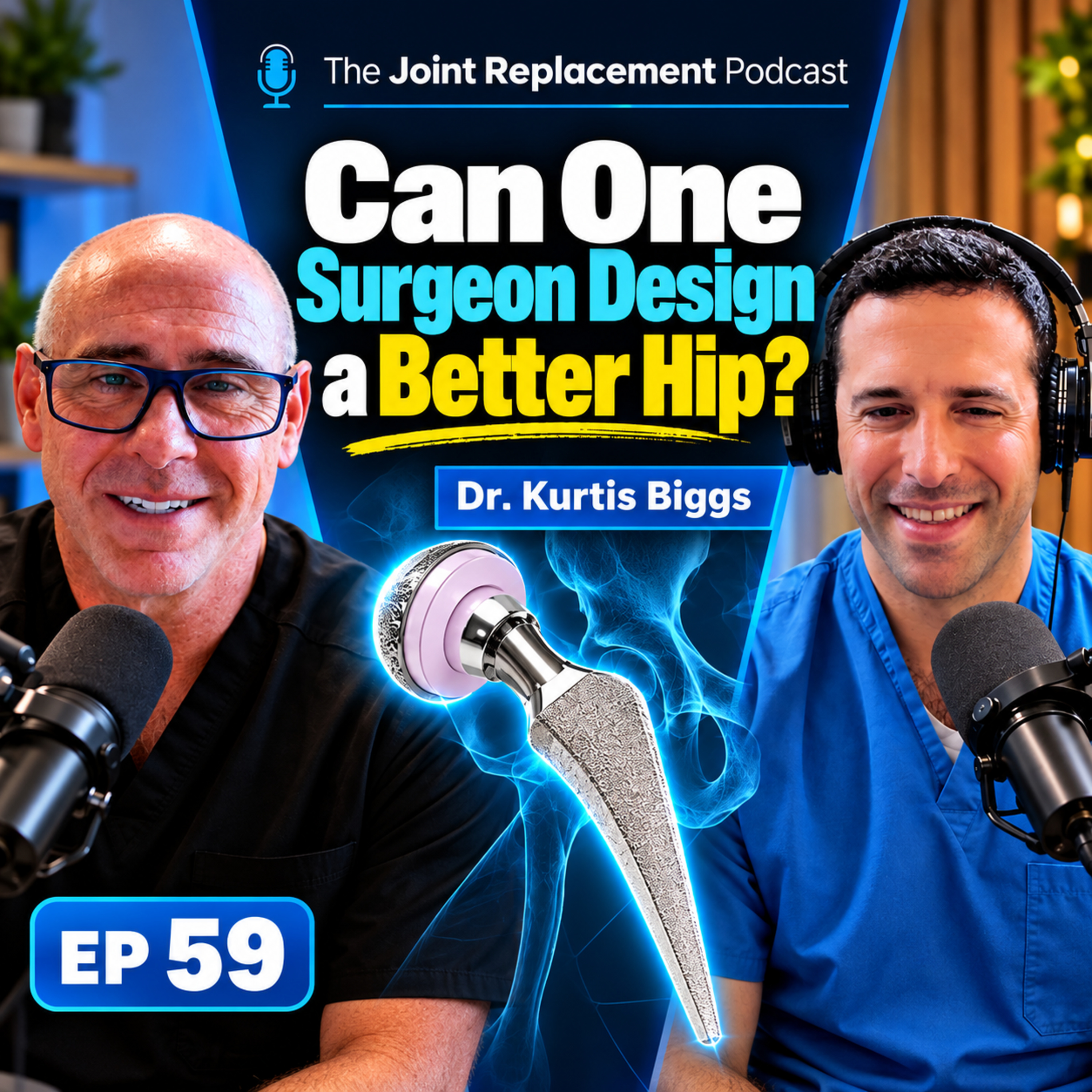 #59 - Can One Surgeon Design a Better Hip Replacement? H. Kurtis Biggs, DO