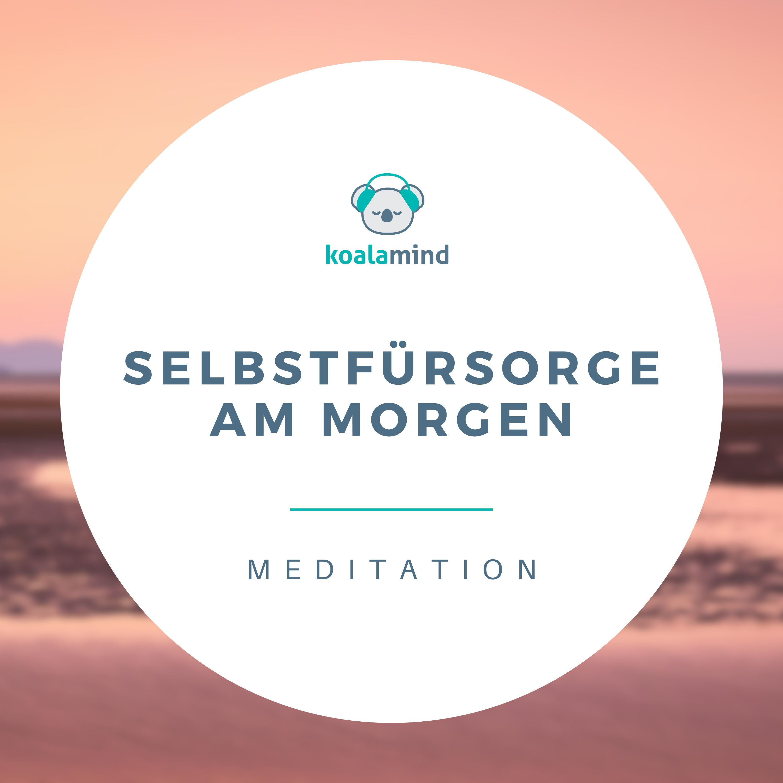 Meditation: Selbstfürsorge am Morgen