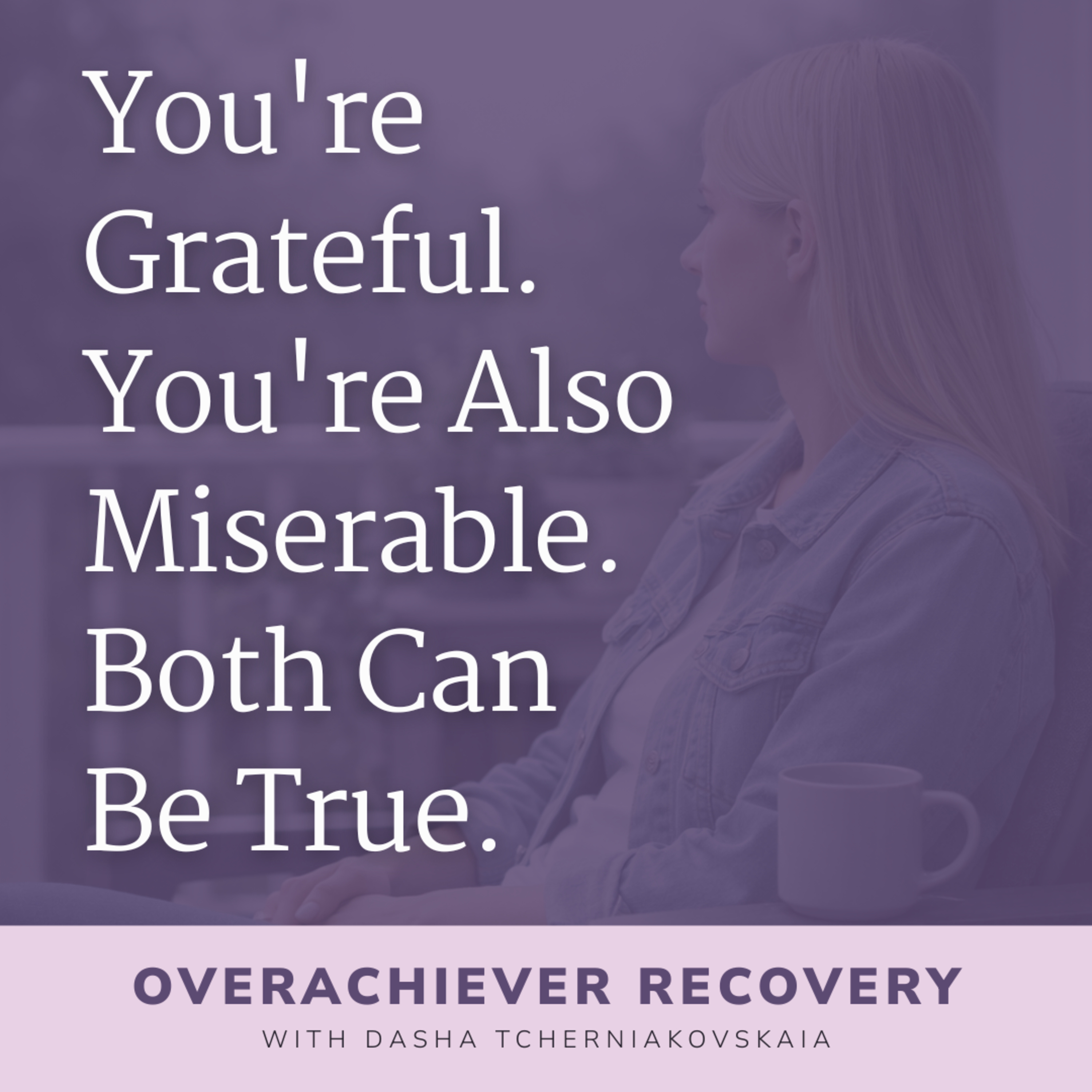 You're Grateful. You're Also Miserable. Both Can Be True. episode artwork