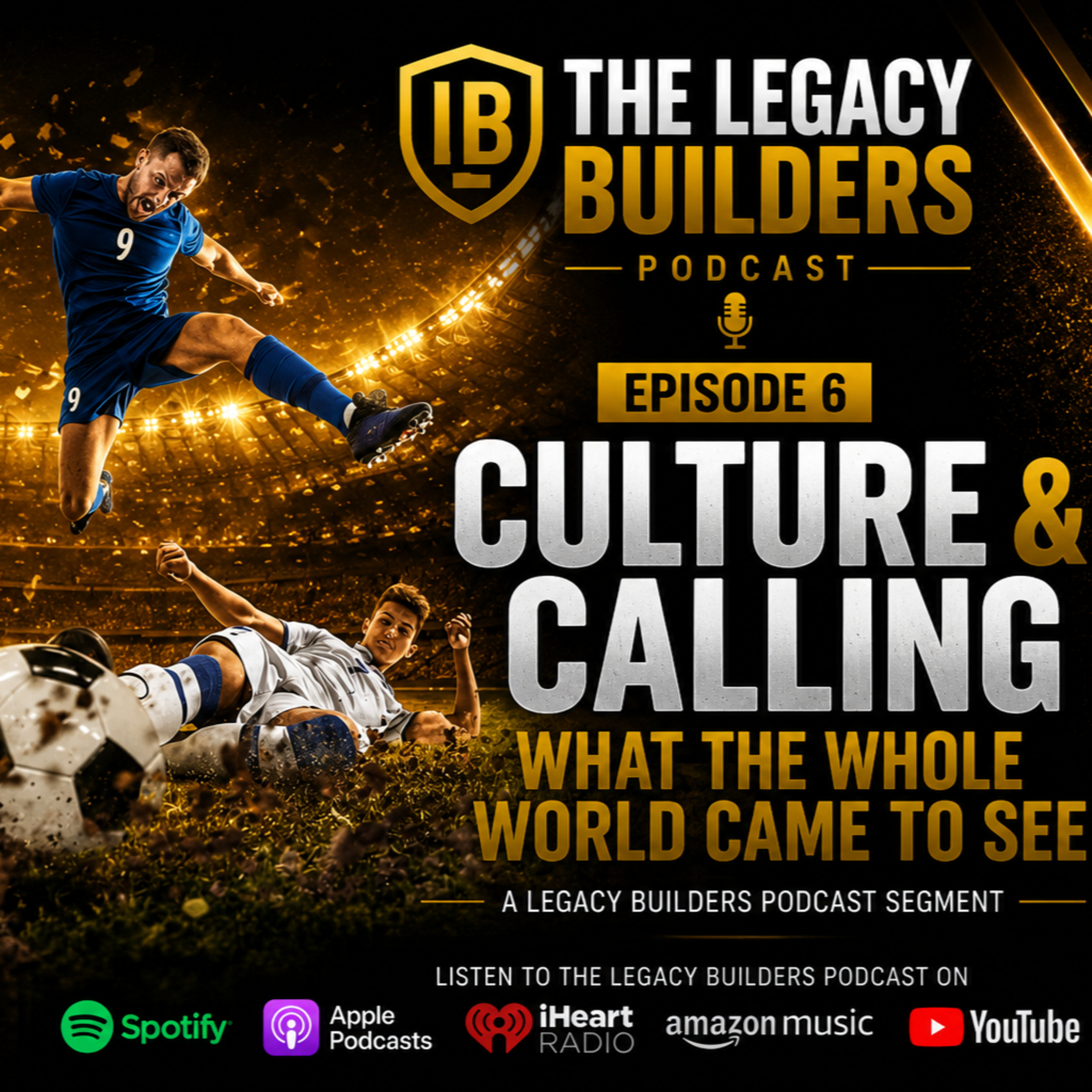 Culture and Calling Ep 6: What the World Came To See. FIFA World Cup 2026 episode artwork