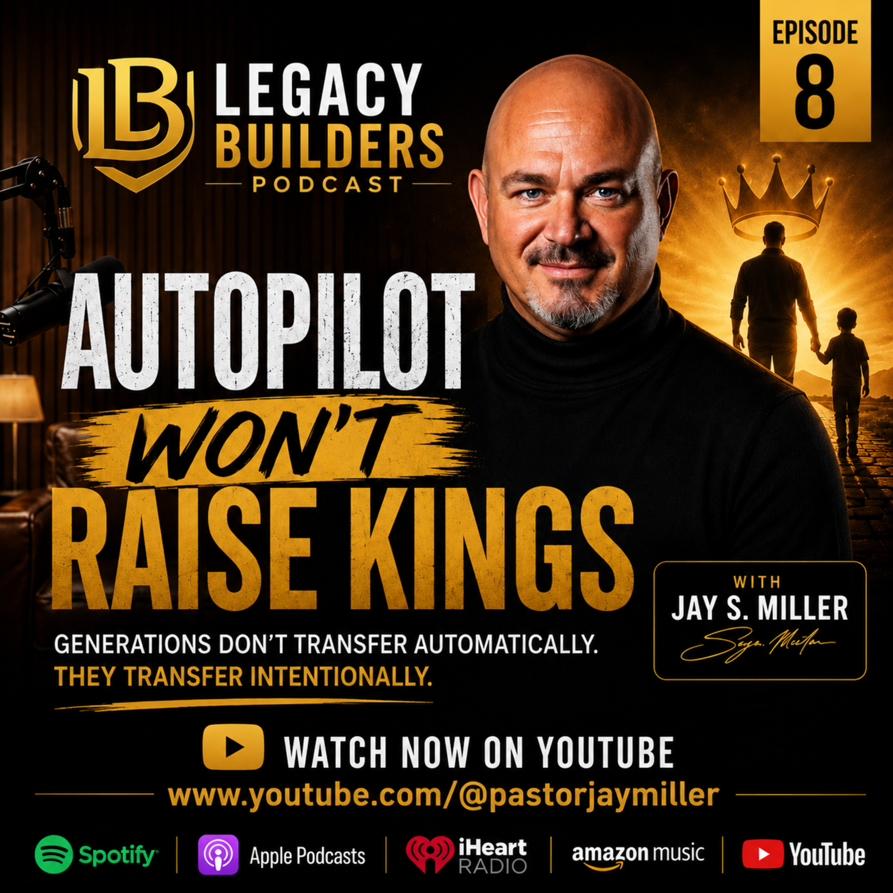 Legacy Builders Podcast Ep 8: Autopilot Does Not Raise Kings! episode artwork