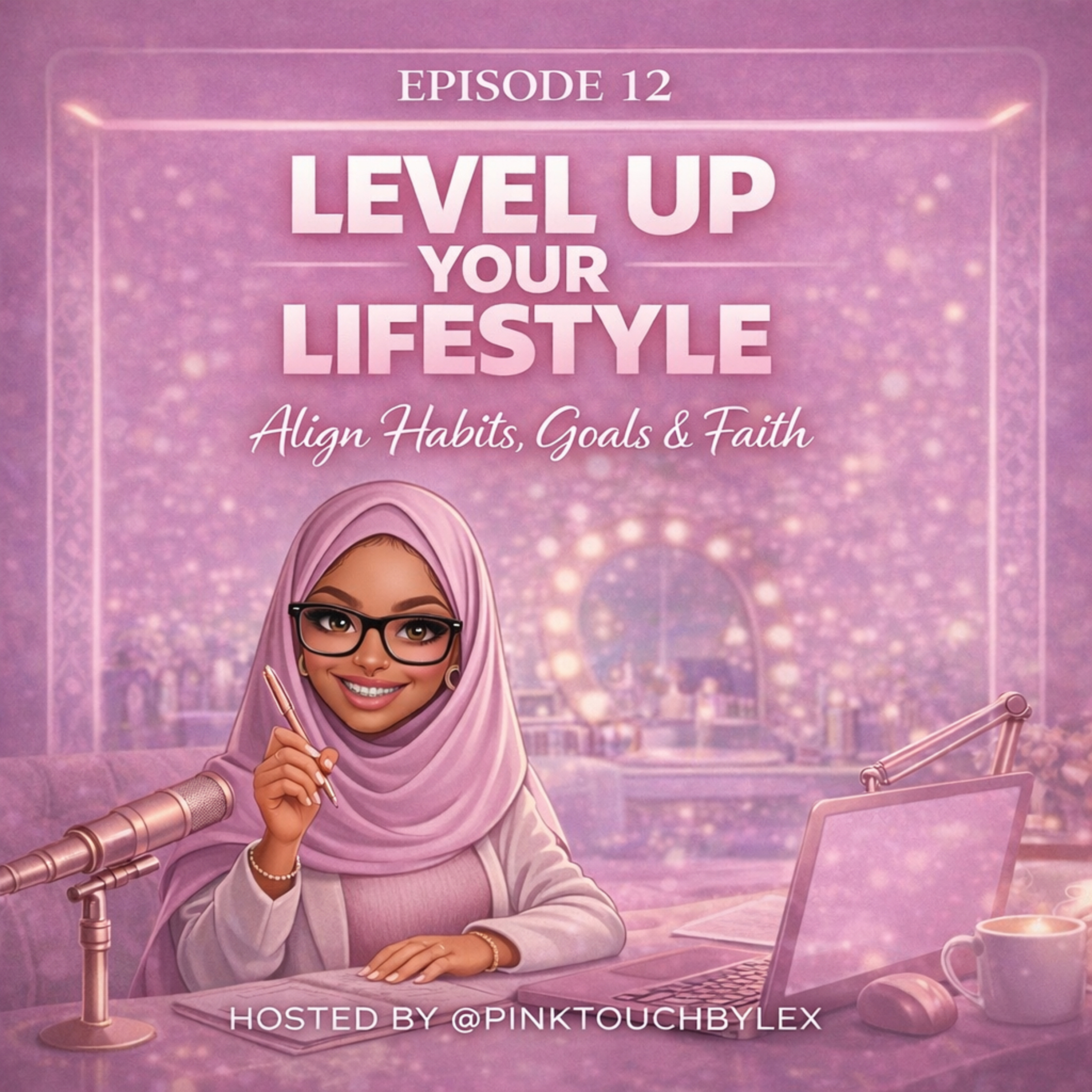 Episode 12: The Pink Standard Lifestyle 🎀 Discipline, Deen, & Daily Habits episode artwork
