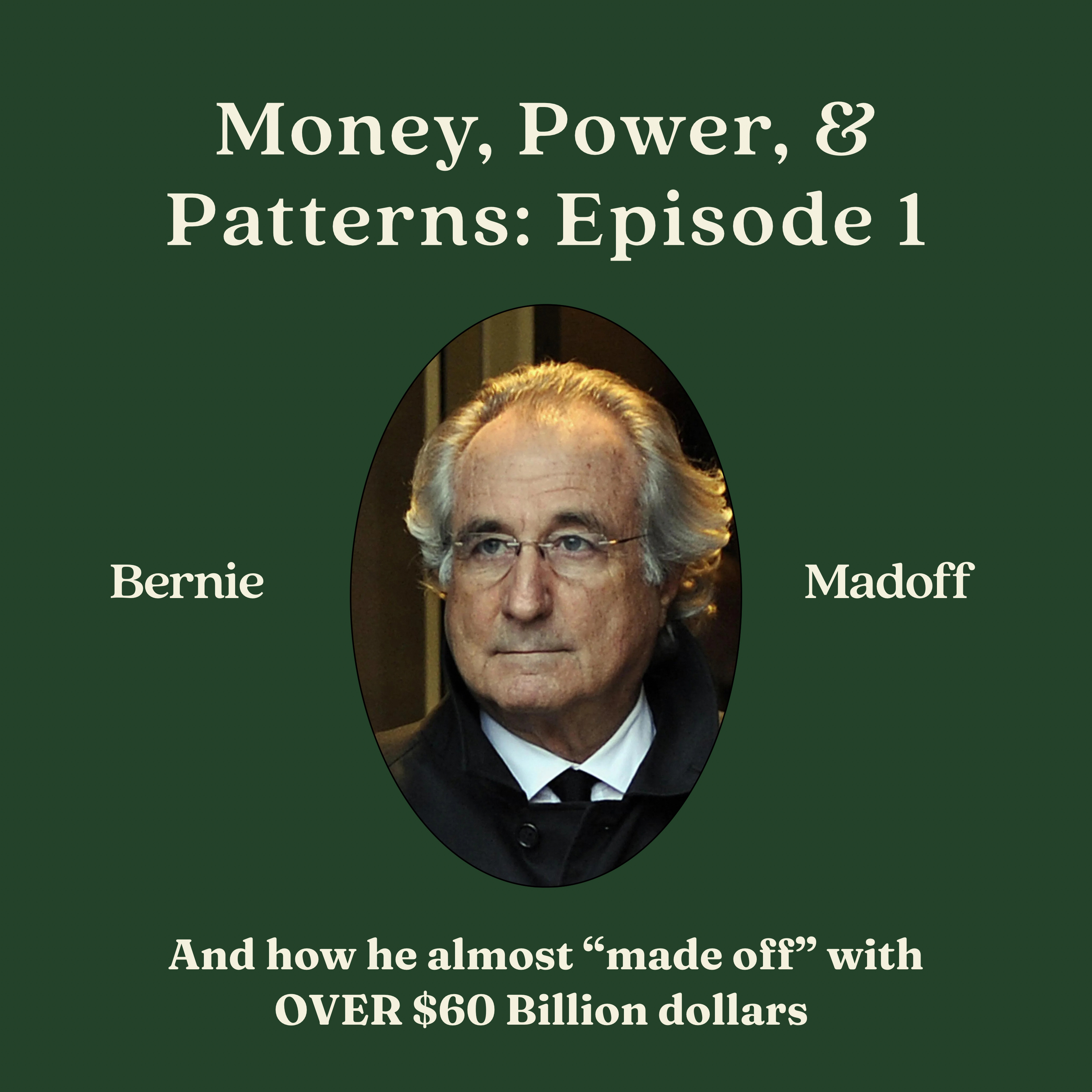Money, Power & Patterns, Episode 1: Bernie Madoff & How He Almost "Made Off" With $60 Billion episode artwork