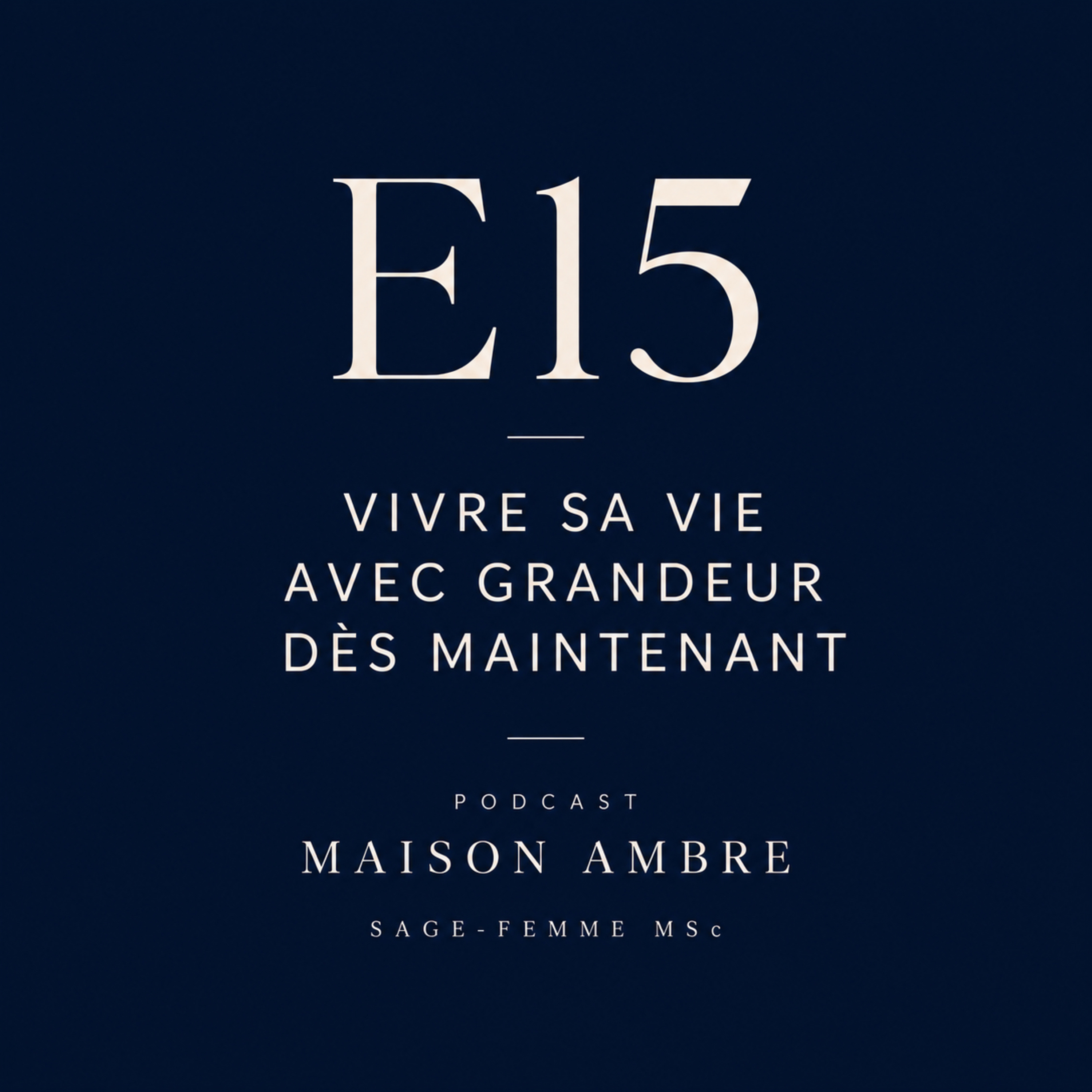 E15 - Vivre sa vie avec grandeur dès maintenant episode artwork
