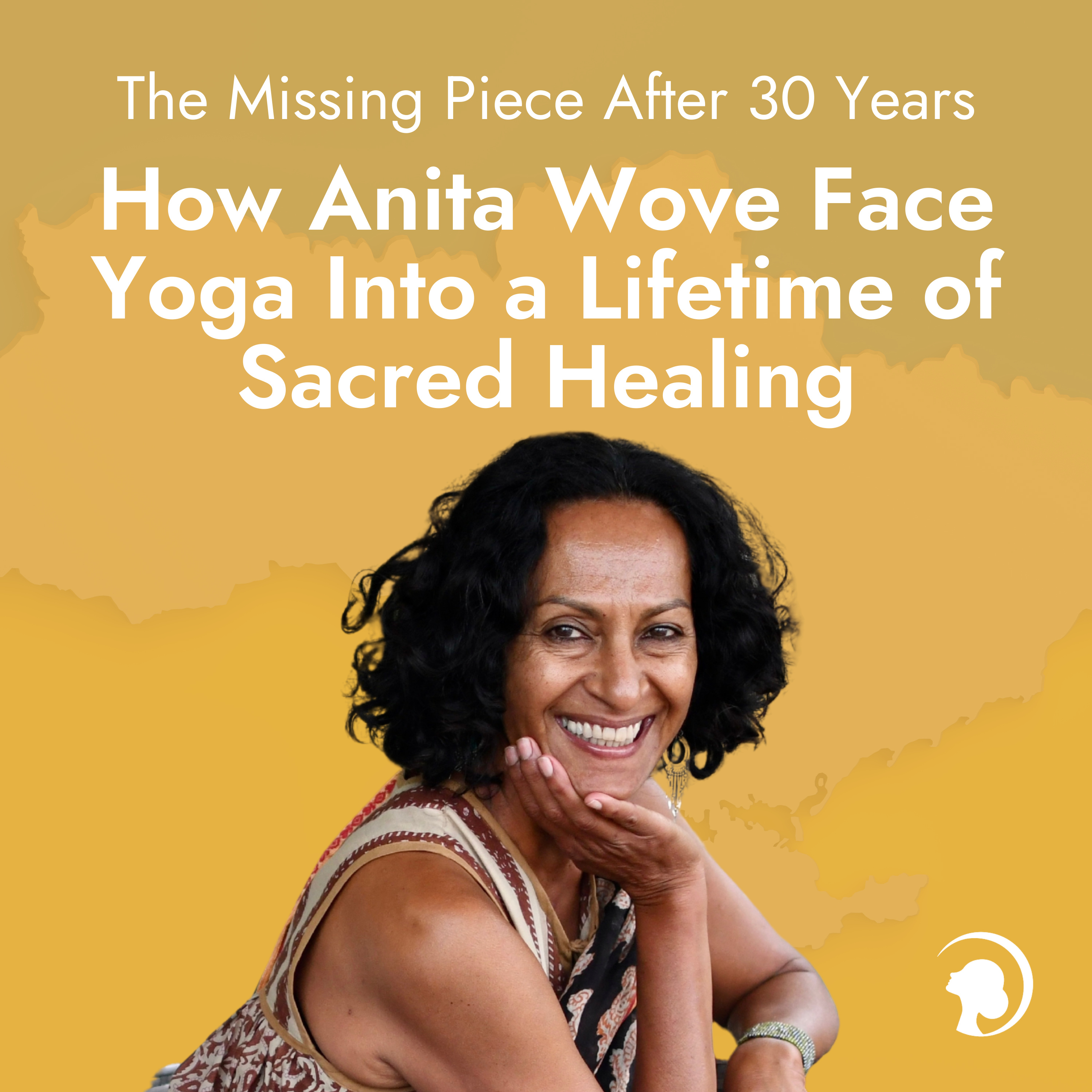 The Missing Piece After 30 Years: How Anita Wove Face Yoga Into a Lifetime of Sacred Healing episode artwork