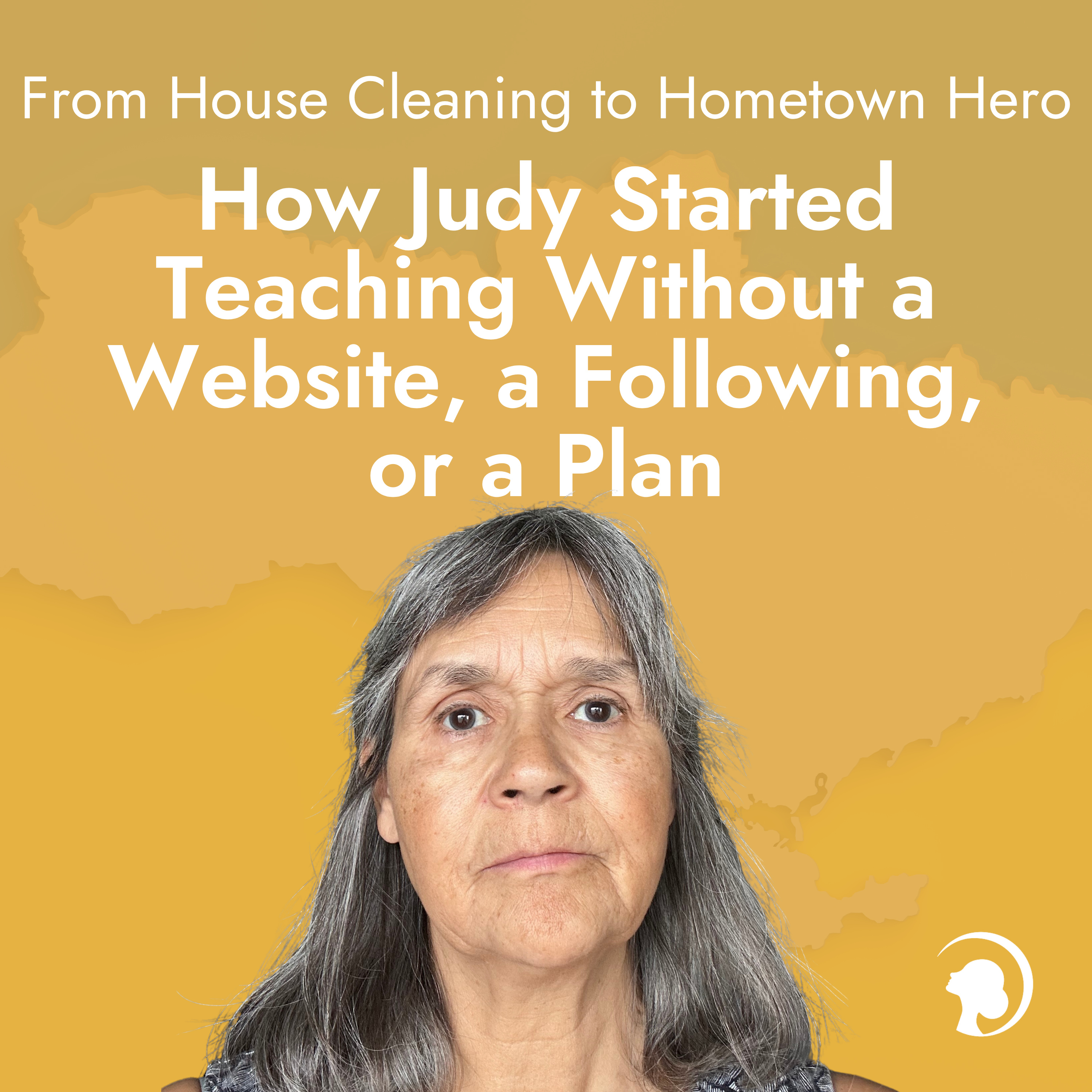 From House Cleaning to Hometown Hero: How Judy Started Teaching Without a Website, a Following, or a Plan episode artwork