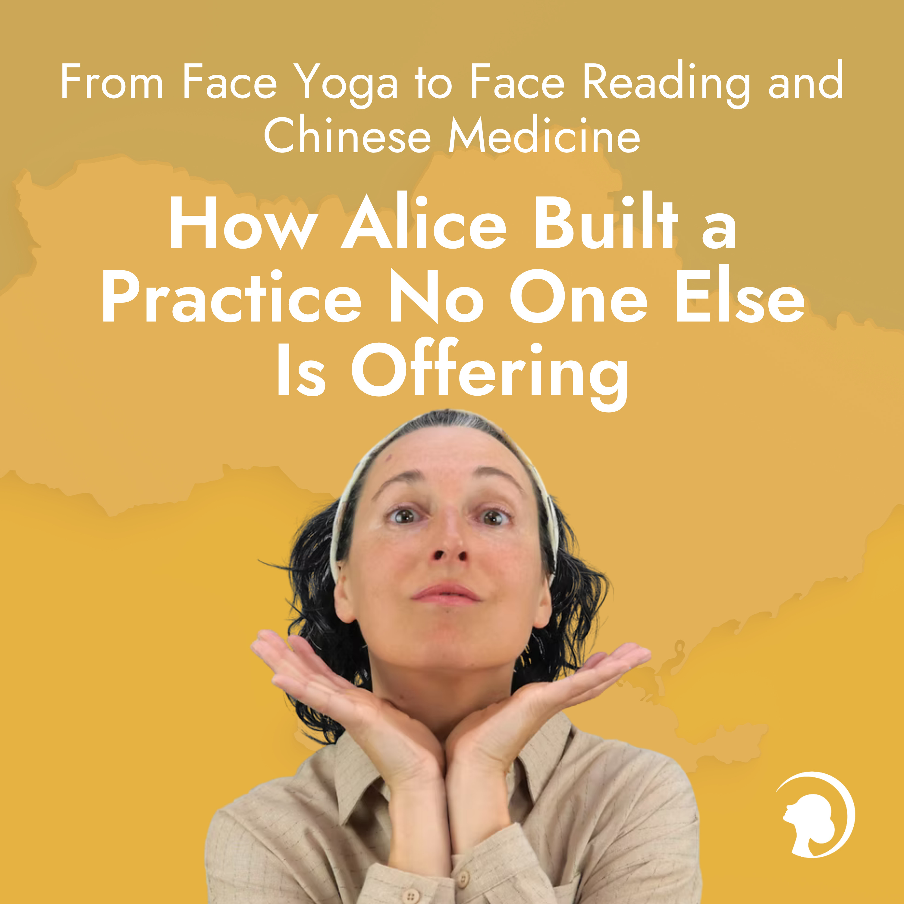 From Face Yoga to Face Reading and Chinese Medicine: How Alice Built a Practice No One Else Is Offering episode artwork