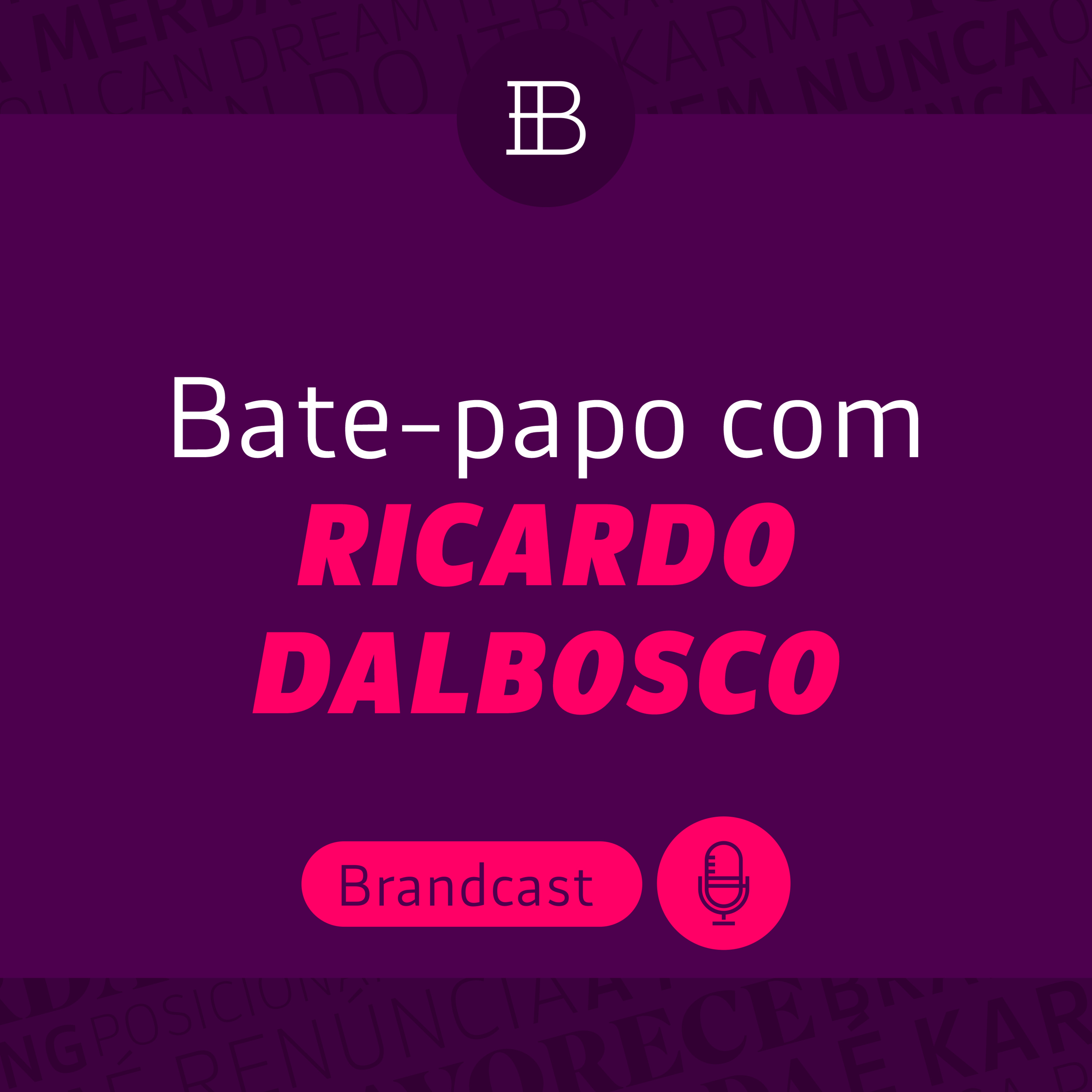 Bate-papo com Ricardo Dalbosco, mentor de marcas pessoais - Brandster | Brandcast