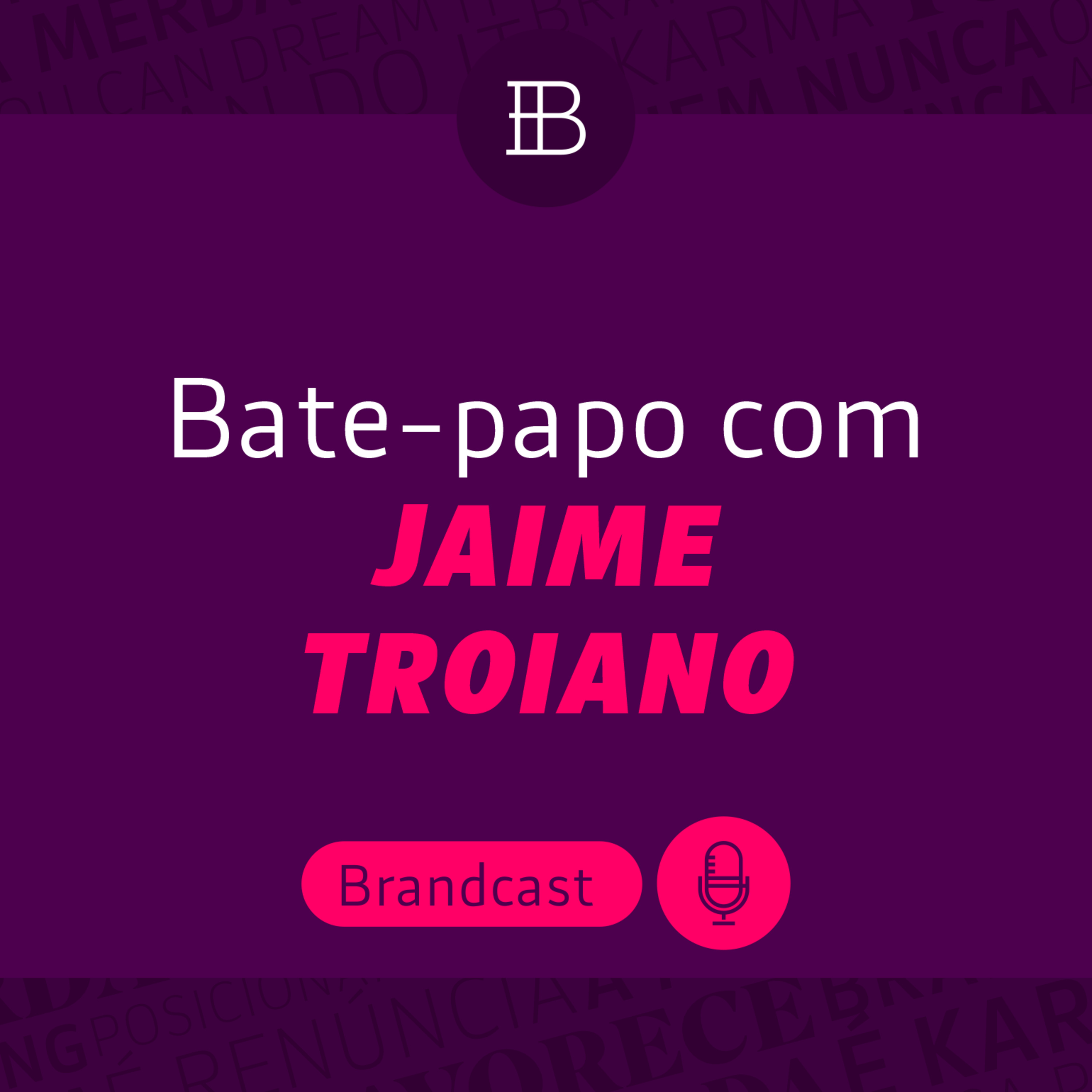 Uma Pioneiros do Branding com Jaime Troiano - Brandcast | Brandster
