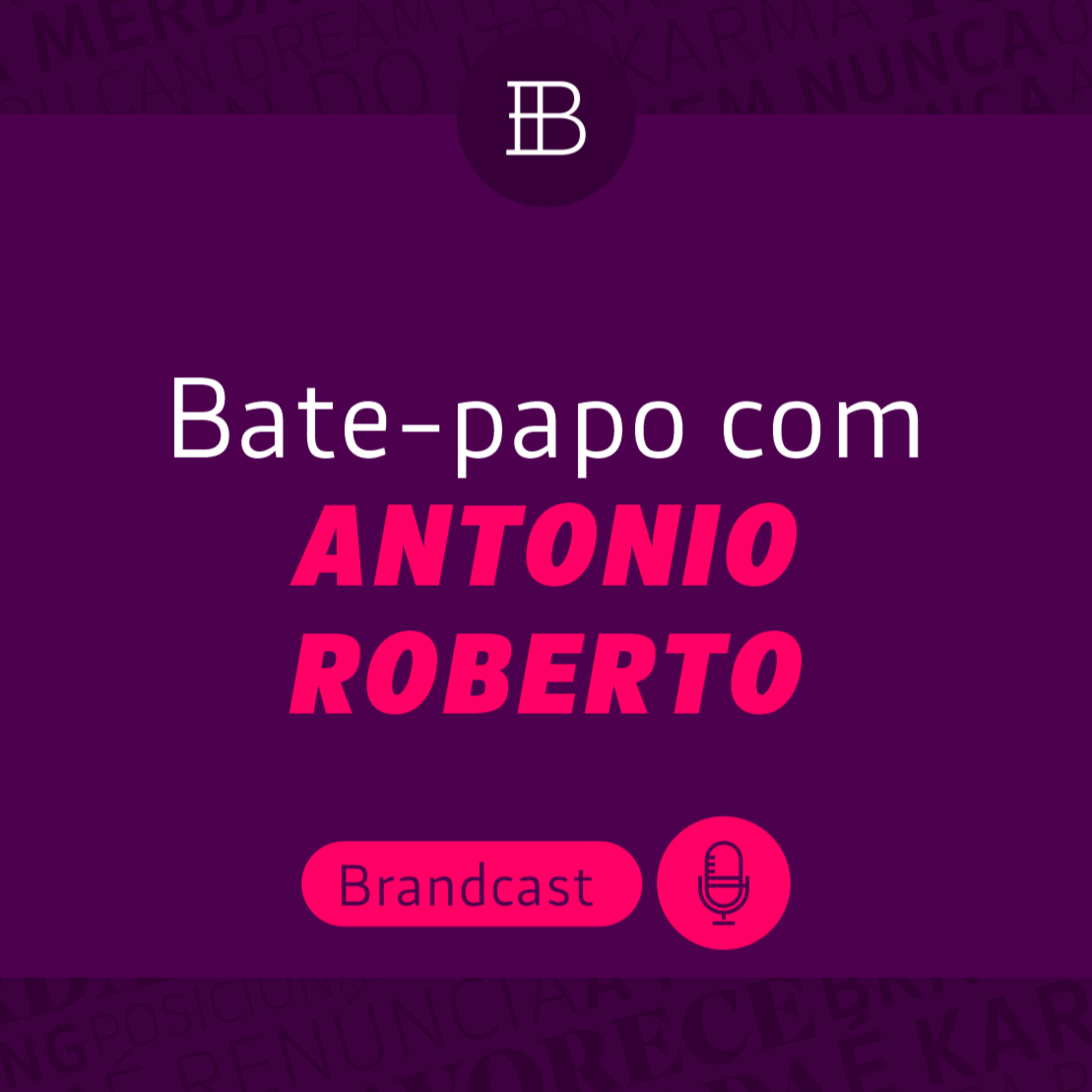 Pioneiros do Branding com Antonio Roberto - Brandcast | Brandster