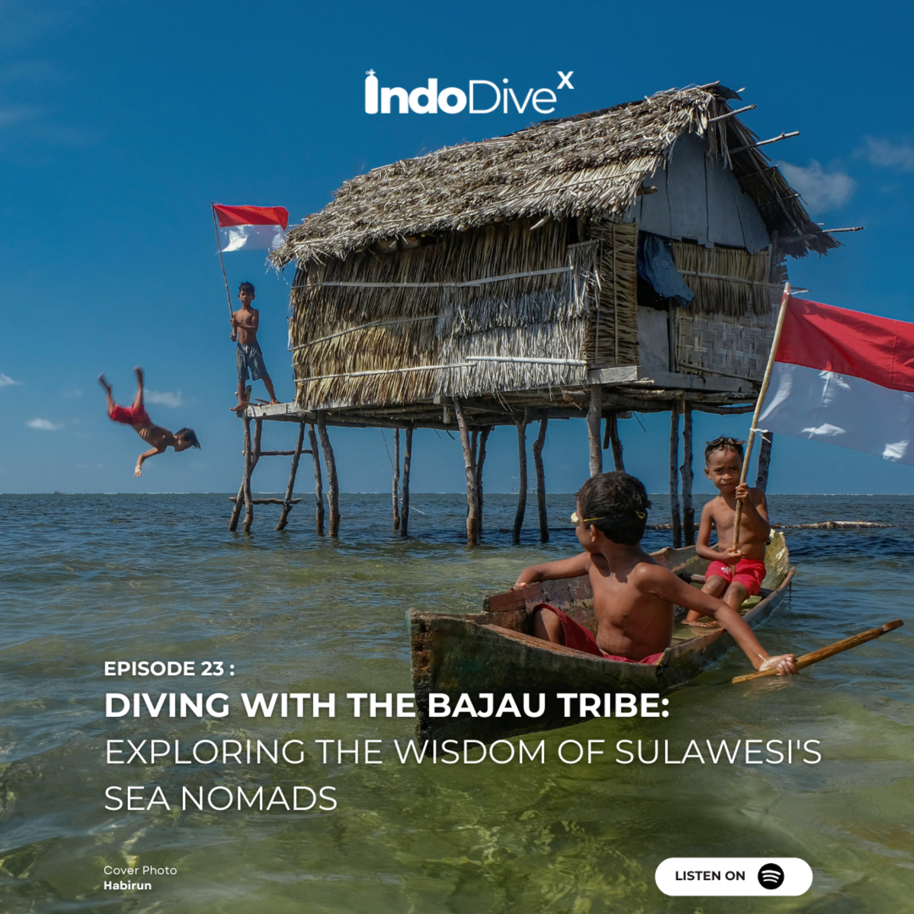EPISODE 23 : Diving with the Bajau Tribe: Exploring the Wisdom of Sulawesi's Sea Nomads | IndoDiveX episode artwork