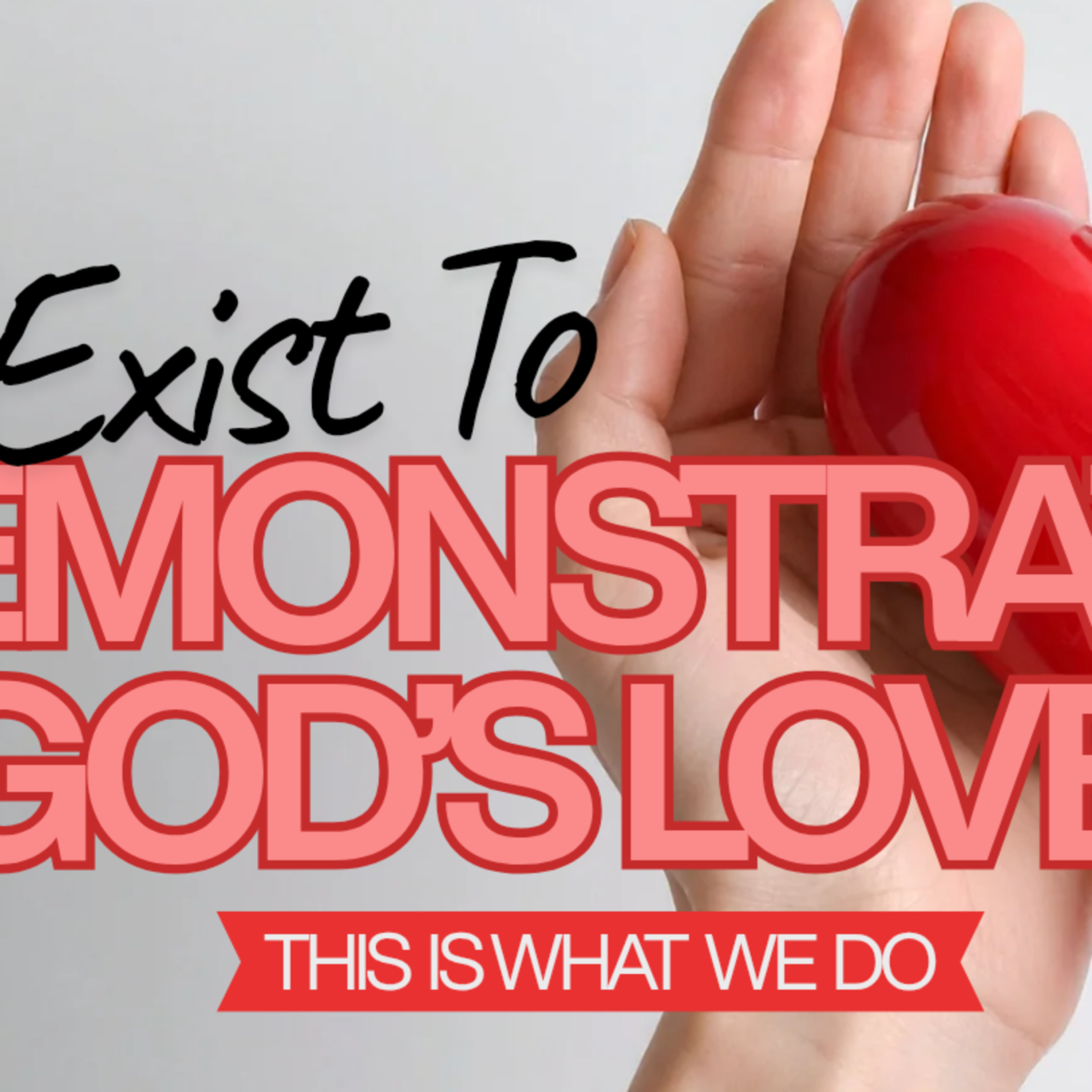 We Exist to Demonstrate God's Love  episode artwork